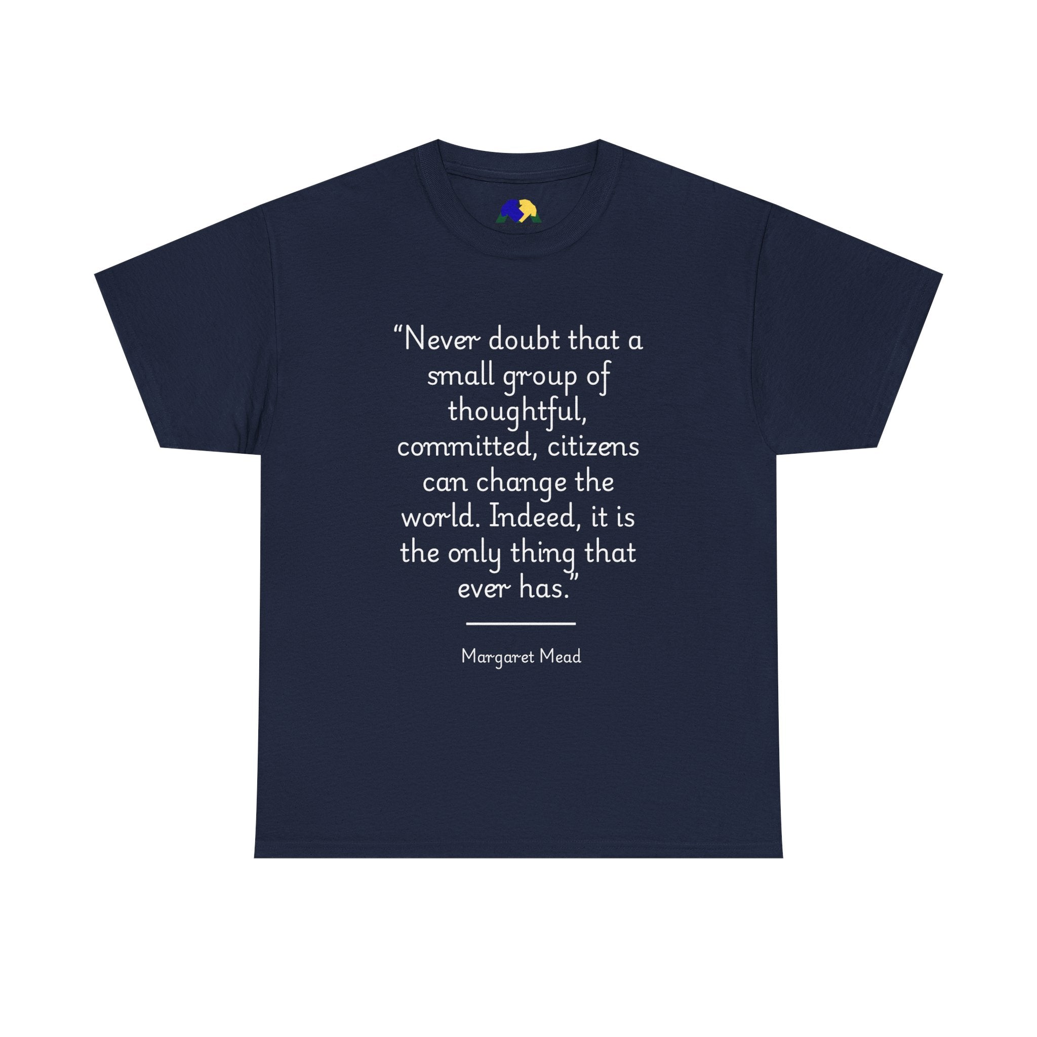 Margaret Mead "Never doubt that a small group of thoughtful, committed citizens can change the world" Empowering Quote Tee - Change the World Shirt, Motivational Apparel, Unisex Cotton T-Shirt, Gift for Activists, Inspirational Clothing