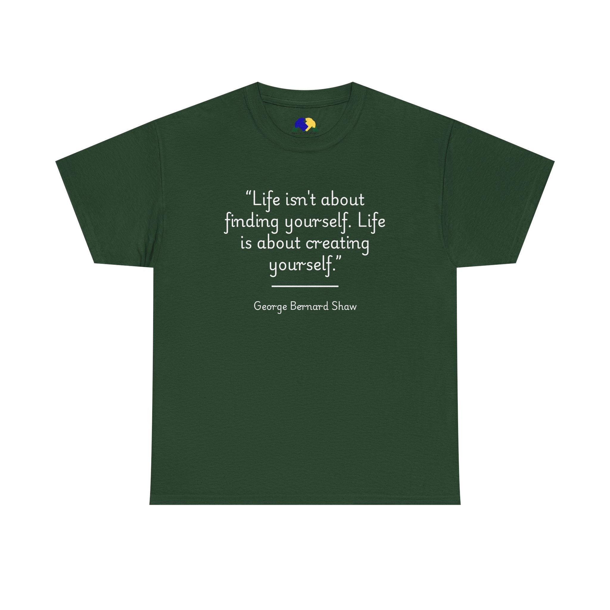 George Bernard Shaw "Life isn't about finding yourself" Inspirational Quote Unisex Tee - Perfect for Self-Discovery, Gift for Friends, Motivational Wear, Birthday Present, Life Mantra Shirt