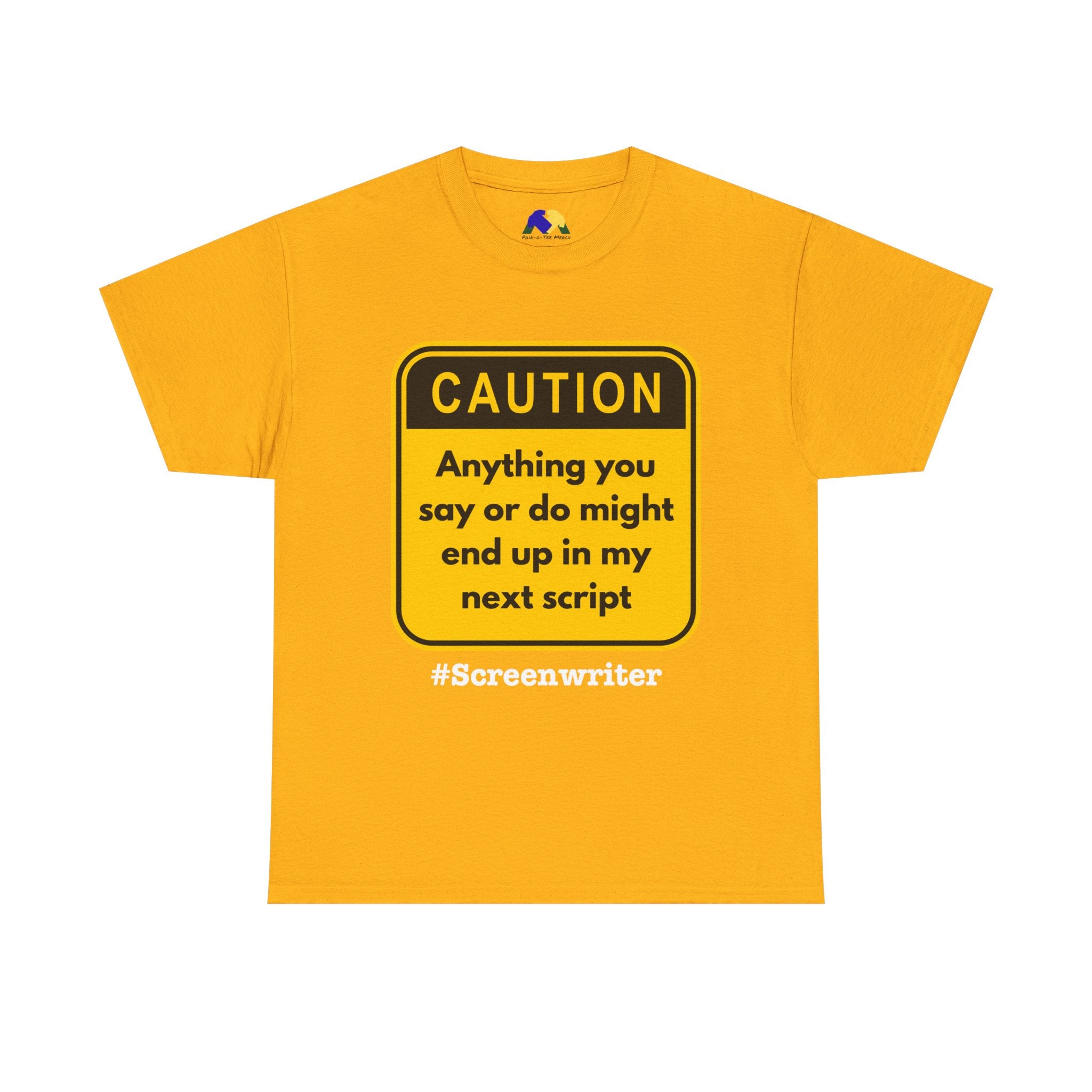 Caution! Anything You Say or Do Might End Up in My Next Screenplay - Funny Quote Unisex Tee