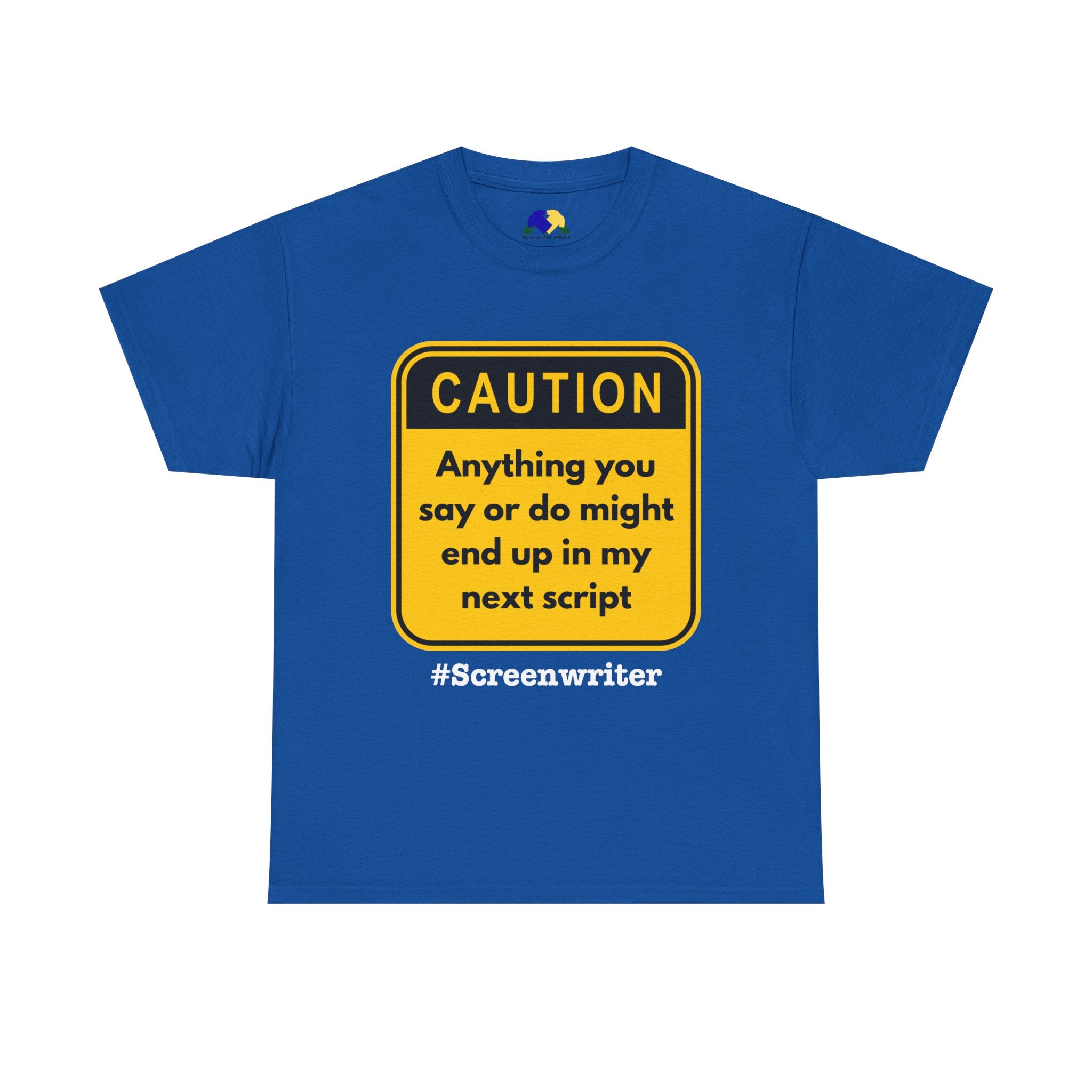 Caution! Anything You Say or Do Might End Up in My Next Screenplay - Funny Quote Unisex Tee