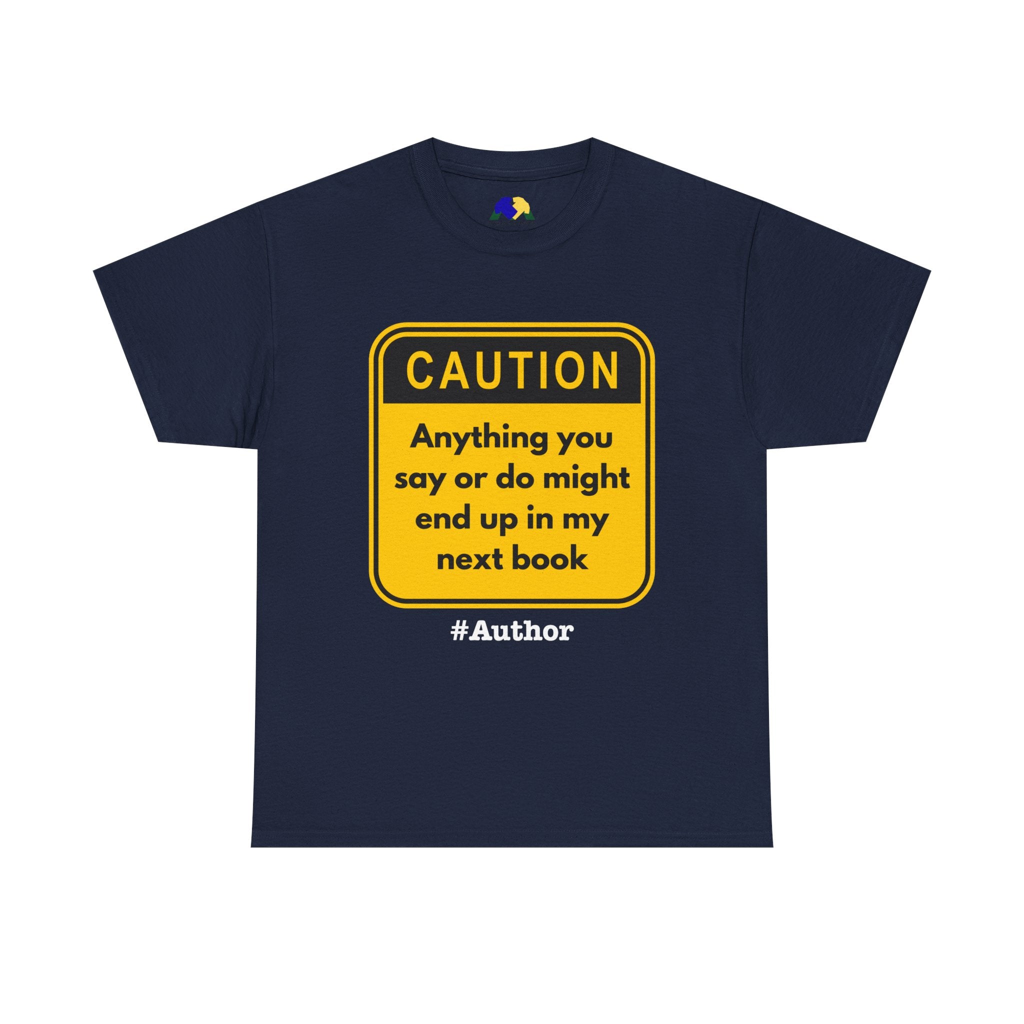 Caution! Anything You Say or Do Might End Up in My Next Book - Funny Quote Unisex Tee