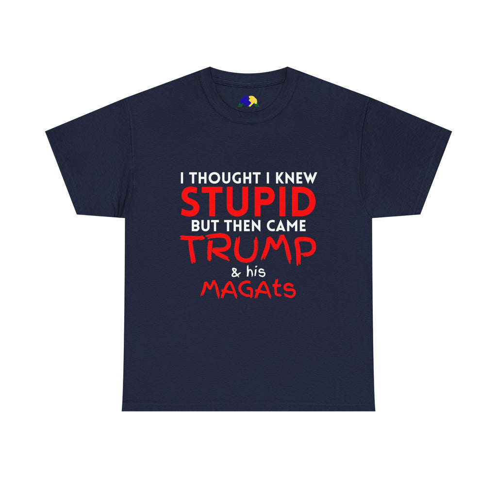 I Thought I Knew STUPID Unisex Tee - Trump Funny Political Tee, Unisex Heavy Cotton Tee, Gift for Activists, Humor Shirt, Statement T-Shirt, Unique Casual Wear
