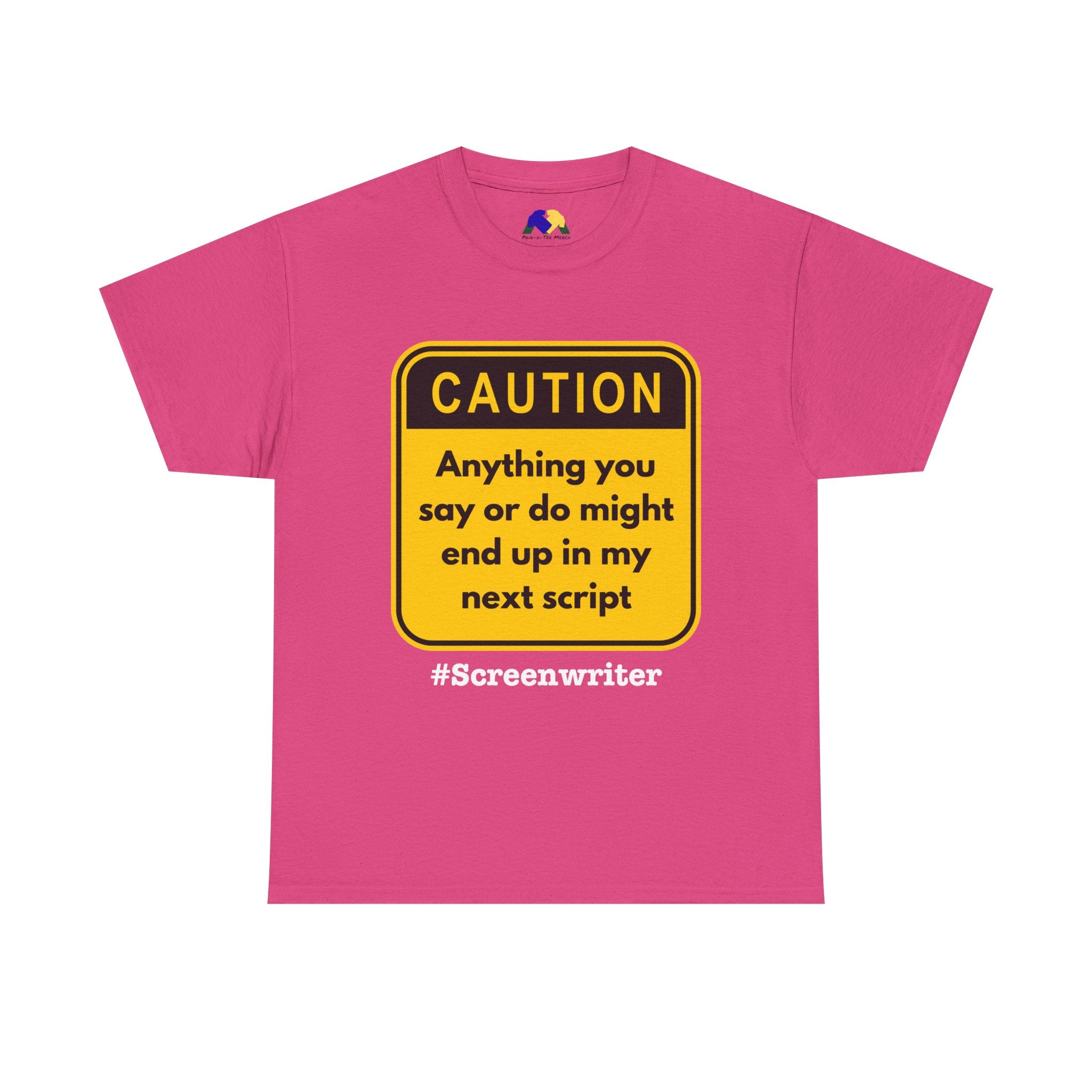 Caution! Anything You Say or Do Might End Up in My Next Screenplay - Funny Quote Unisex Tee