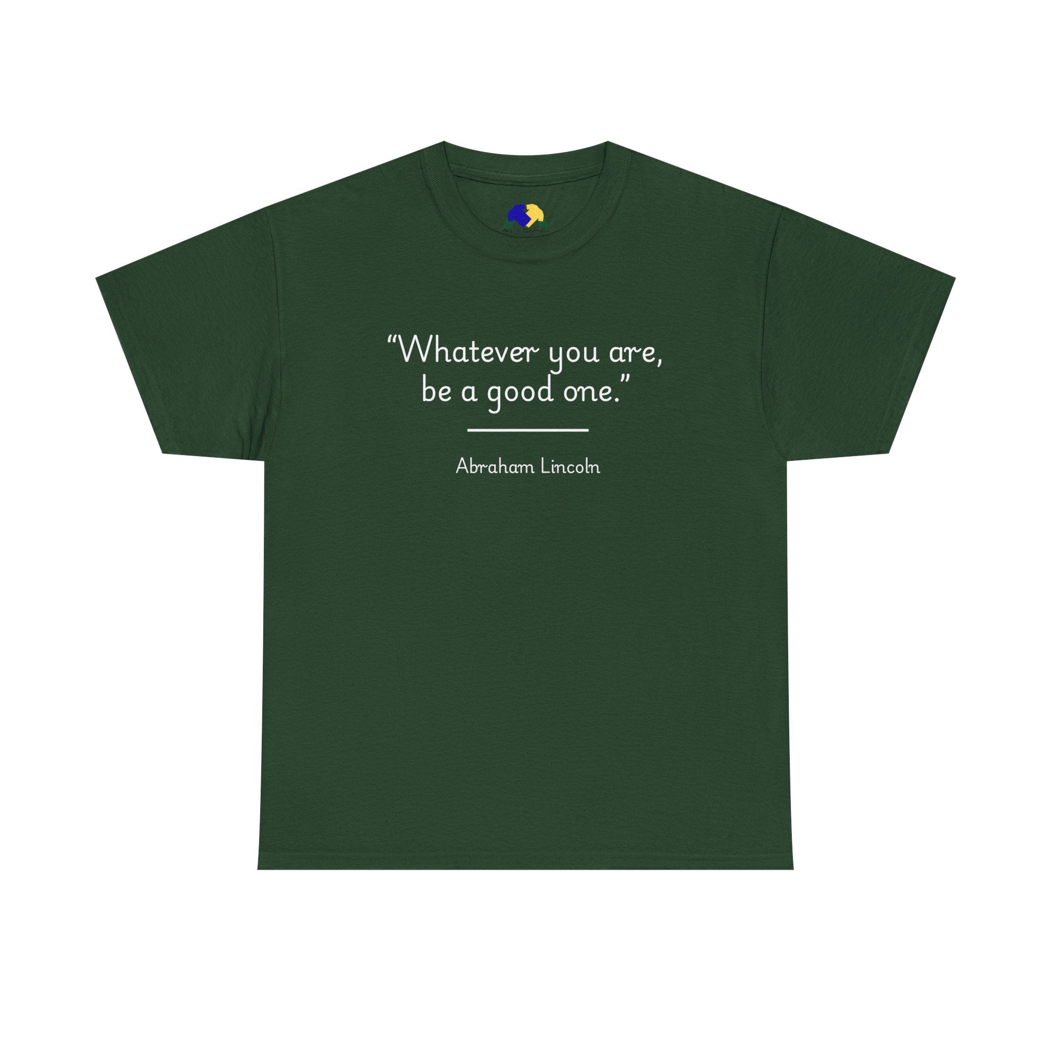 Abraham Lincoln "Whatever you are, be a good one" Inspirational Quote Unisex Tee