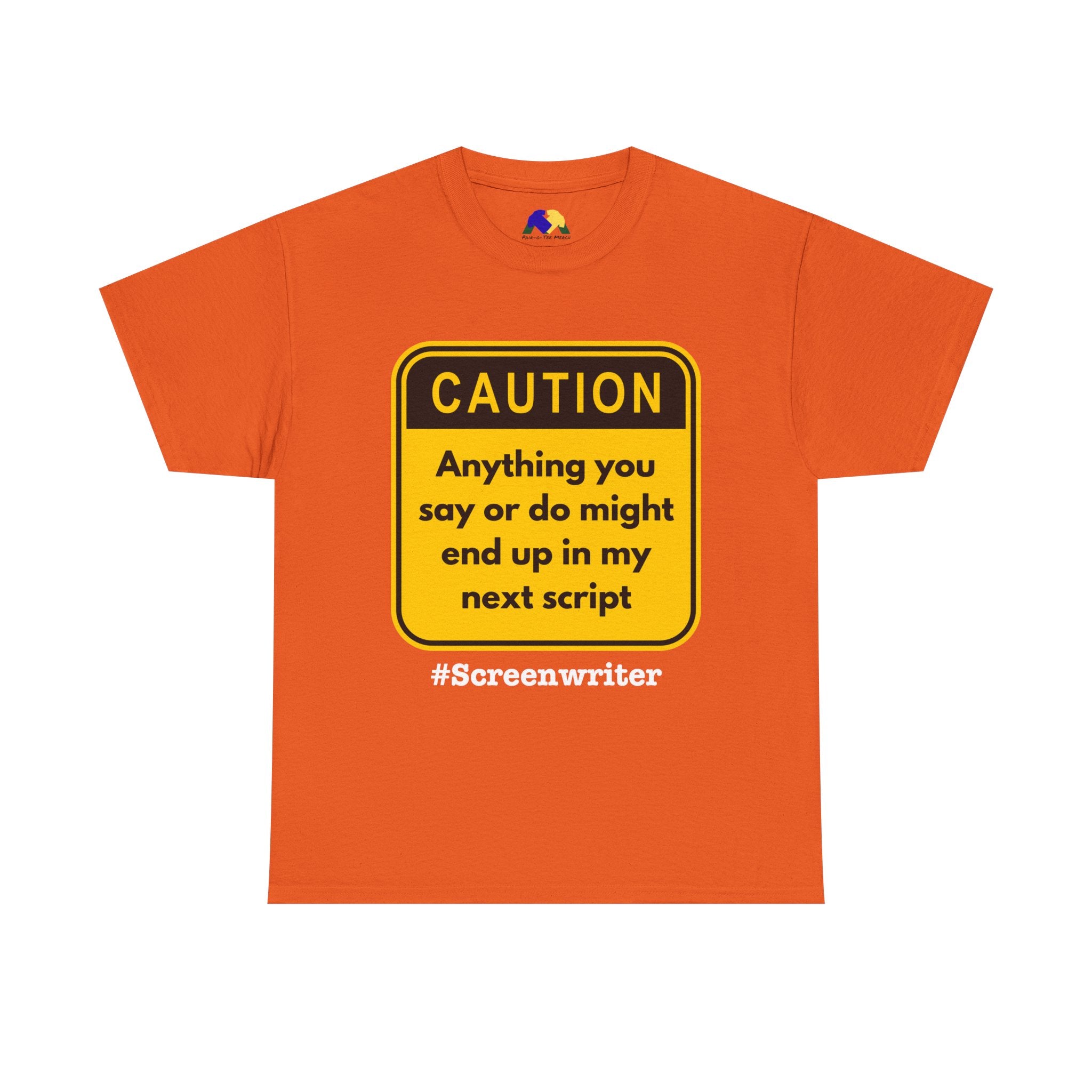 Caution! Anything You Say or Do Might End Up in My Next Screenplay - Funny Quote Unisex Tee