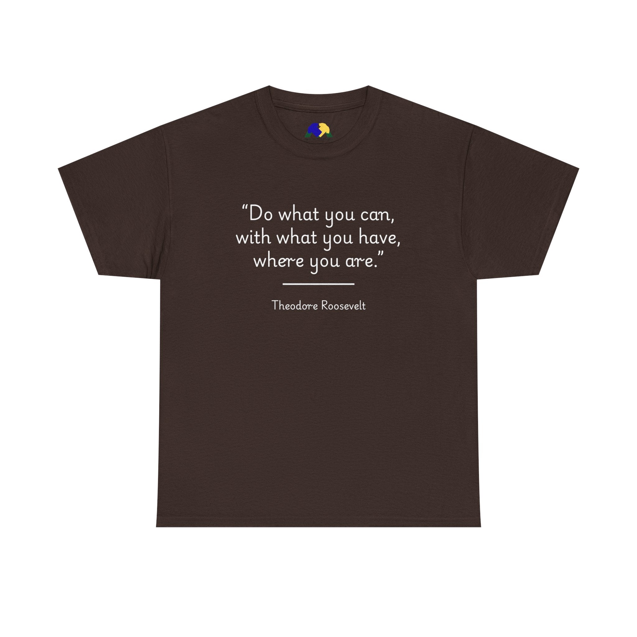 Theodore Roosevelt "Do what you can" Inspirational Quote Tee, Motivational T-Shirt, Unisex Cotton Shirt, Gift for Him/Her, Positive Affirmation Apparel