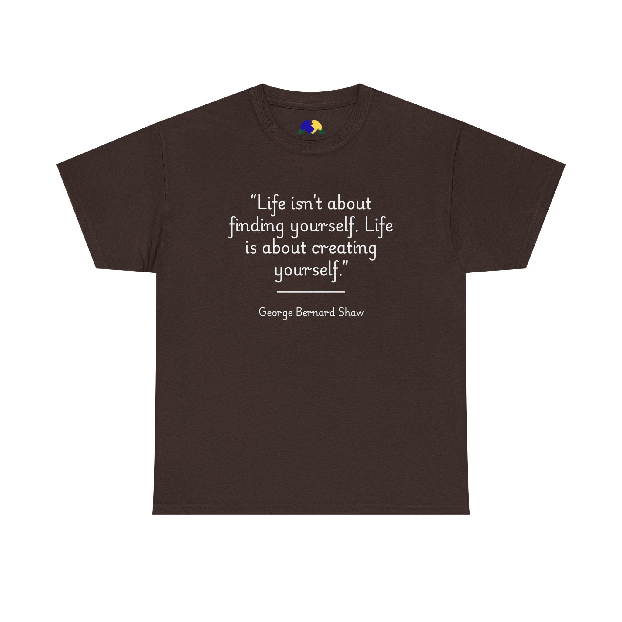 George Bernard Shaw "Life isn't about finding yourself" Inspirational Quote Unisex Tee - Perfect for Self-Discovery, Gift for Friends, Motivational Wear, Birthday Present, Life Mantra Shirt