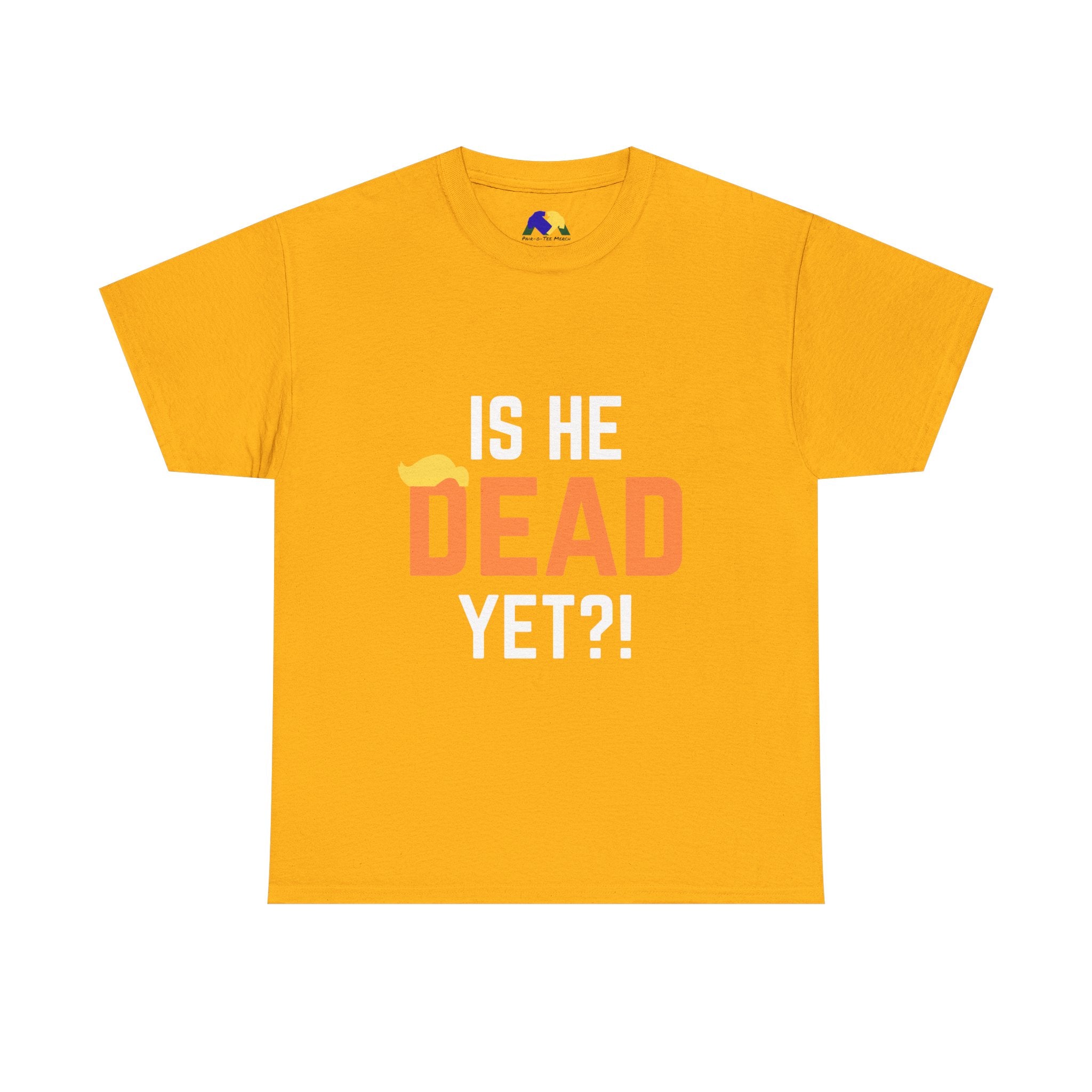 Is He Dead Yet?! Unisex Tee - Funny Quote T-Shirt, Comfortable Graphic Tee, Unisex Casual Wear, Ideal for Parties, Gifts for Friends, Halloween Outfit