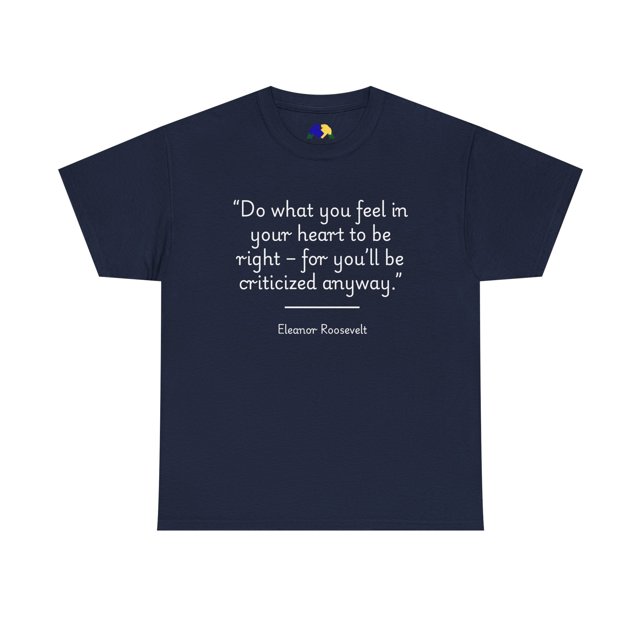 Eleanor Roosevelt "Do what you feel in your heart is right" Inspiring Quote Tee: Unisex Heavy Cotton T-Shirt, Motivational Apparel, Gift for Friends, Eleanor Roosevelt Quote Tee, Everyday Wear