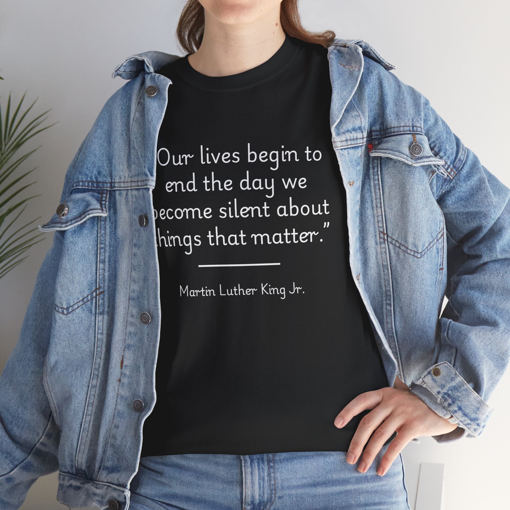 MLK Jr "Our lives begin to end the day we become silent about things that matter" Inspirational Quote Tee, Unisex Heavy Cotton Shirt, Martin Luther King Jr. Tee, Motivational Shirt, Gift for Activists, Casual Wear