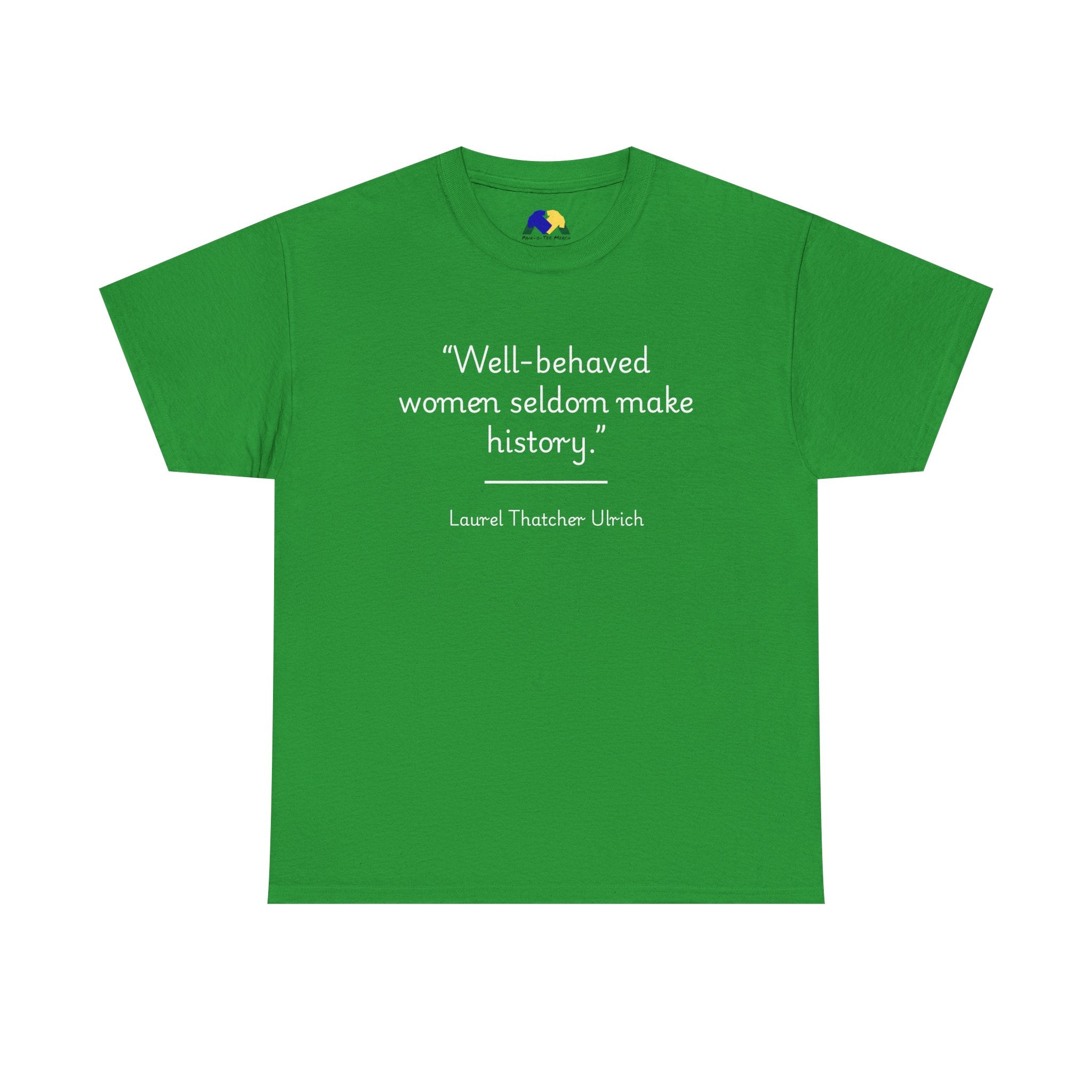 Laurel Thatcher Ulrich "Well-Behaved Women Seldom Make History" Empowering Quote Tee, Feminist Apparel, Unisex Cotton Shirt, Gift for Her, Inspirational T-Shirt