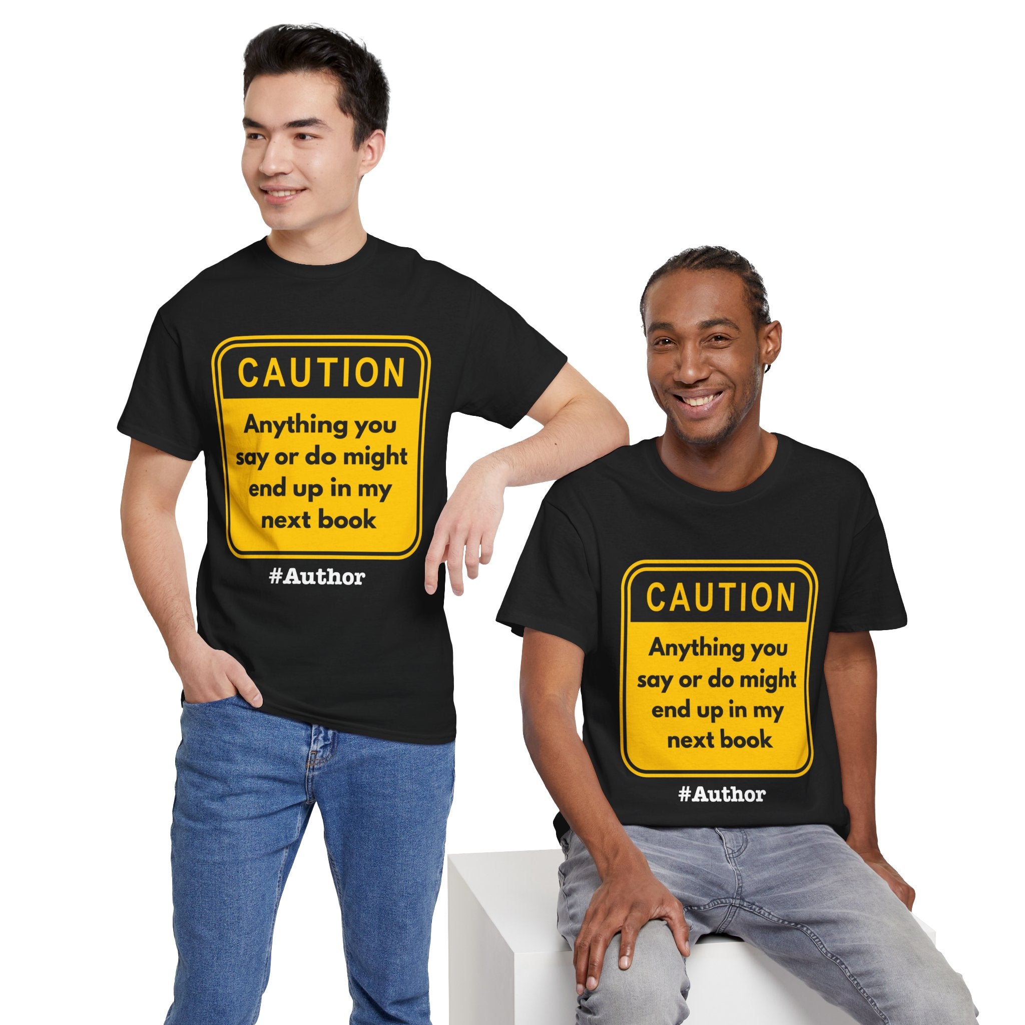 Caution! Anything You Say or Do Might End Up in My Next Book - Funny Quote Unisex Tee