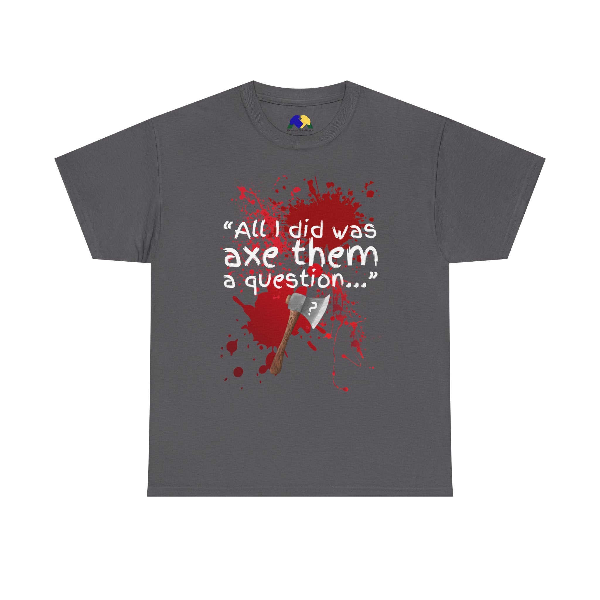 Axe Them a Question Unisex Tee - Funny Joke T-Shirt