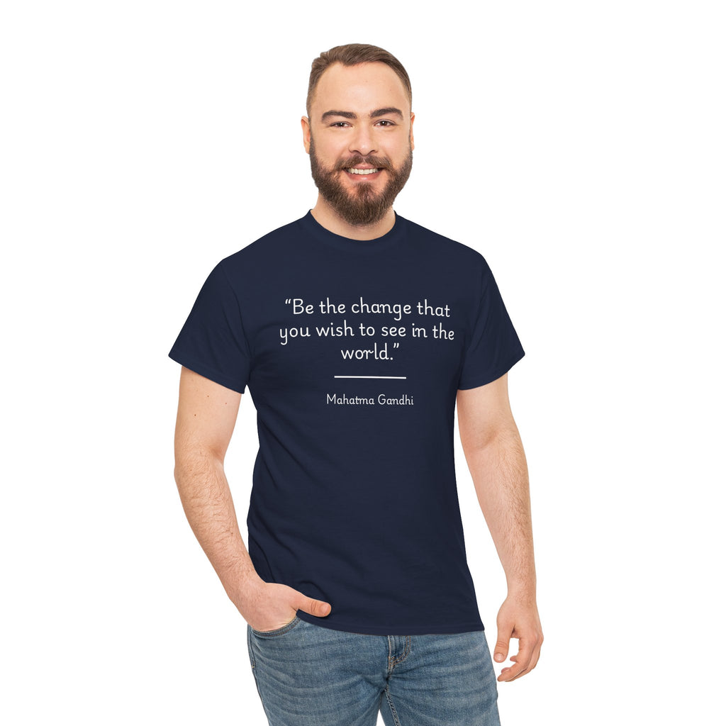 Mahatma Gandhi "Be the change you wish to see in the world" Inspirational Quote Tee - Unisex Heavy Cotton T-Shirt, Motivational Apparel, Gandhi Quote Shirt, Gift for Activists, Casual Wear