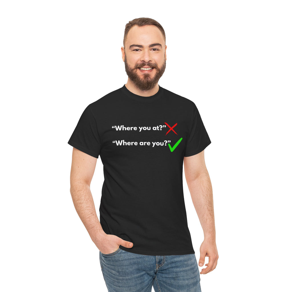 Where You At vs Where Are You, Funny Gift, Trendy Fashion, Unisex Cotton T-Shirt, Perfect for Friends or Family, Casual Statement Tee, Funny Joke Tee