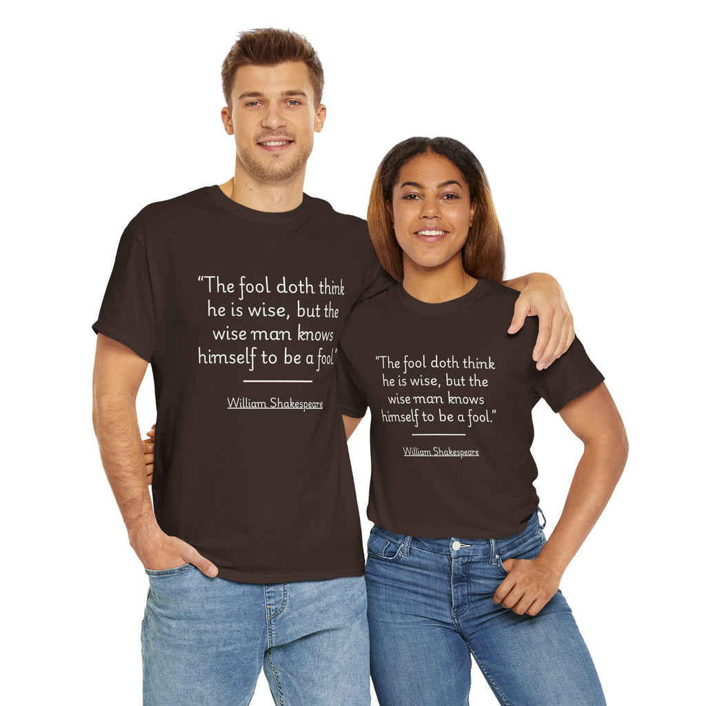 William Shakespeare "The fool doth think he is wise, but the wise man knows himself to be a fool" Quote Unisex Tee - Unisex Heavy Cotton T-Shirt, Literary Gift, Book Lover Tee, Quote Apparel, Funny Gift