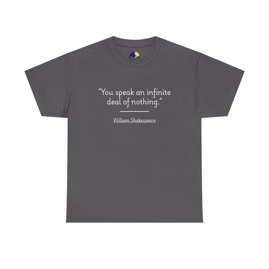 William Shakespeare "You speak an infinite deal of nothing" Quote Unisex Tee - Unisex Heavy Cotton T-Shirt, Literary Gift, Casual Wear, Funny Quote Shirt, Book Lover Apparel