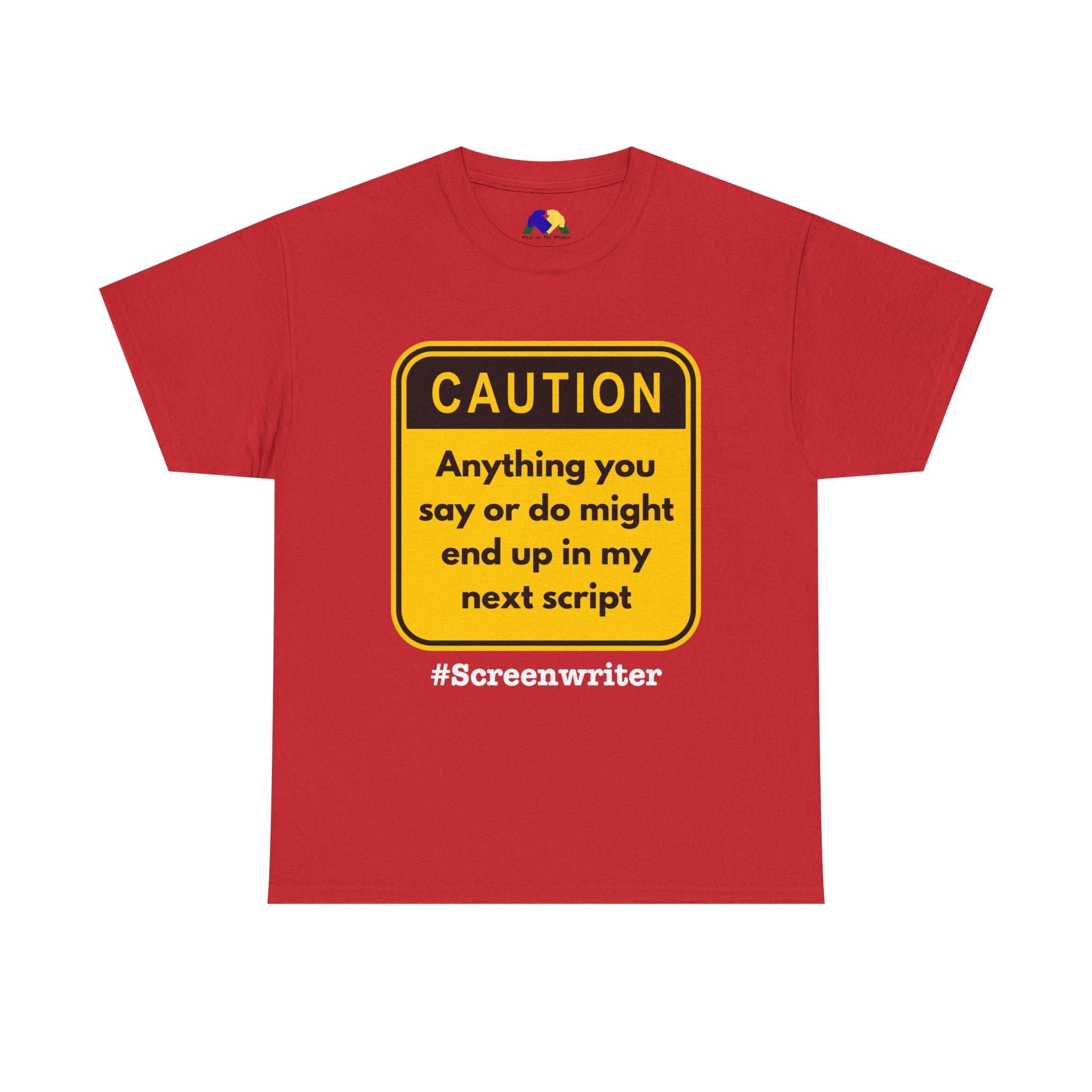 Caution! Anything You Say or Do Might End Up in My Next Screenplay - Funny Quote Unisex Tee