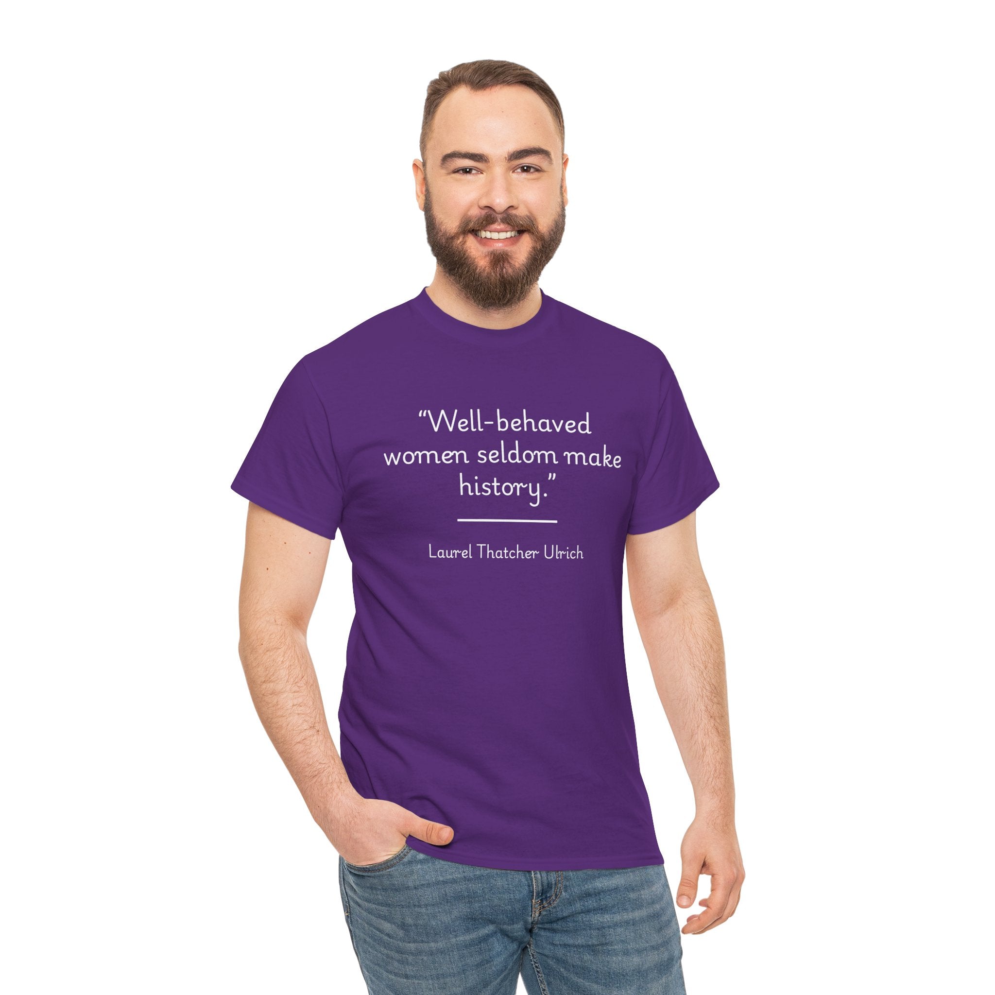 Laurel Thatcher Ulrich "Well-Behaved Women Seldom Make History" Empowering Quote Tee, Feminist Apparel, Unisex Cotton Shirt, Gift for Her, Inspirational T-Shirt