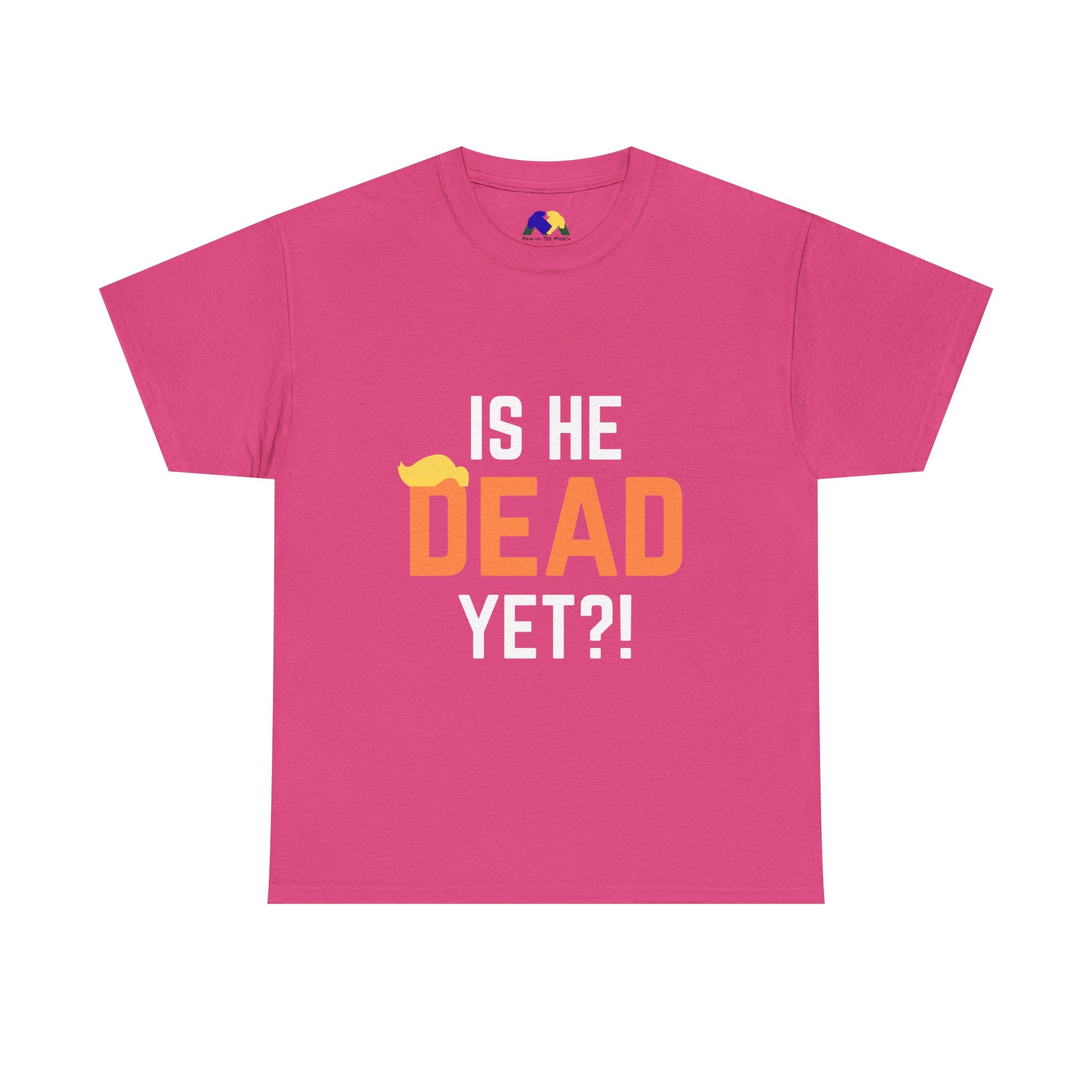 Is He Dead Yet?! Unisex Tee - Funny Quote T-Shirt, Comfortable Graphic Tee, Unisex Casual Wear, Ideal for Parties, Gifts for Friends, Halloween Outfit