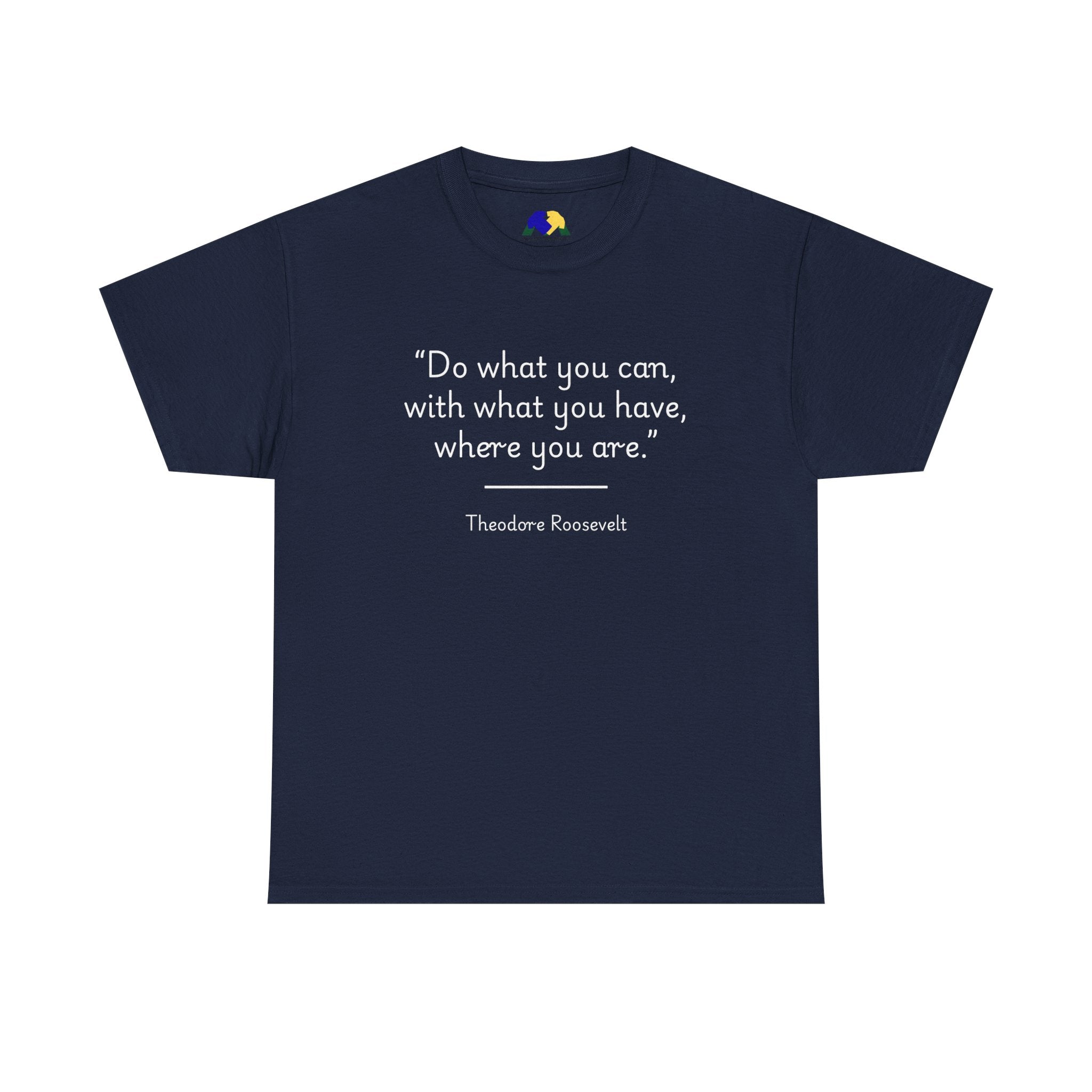 Theodore Roosevelt "Do what you can" Inspirational Quote Tee, Motivational T-Shirt, Unisex Cotton Shirt, Gift for Him/Her, Positive Affirmation Apparel