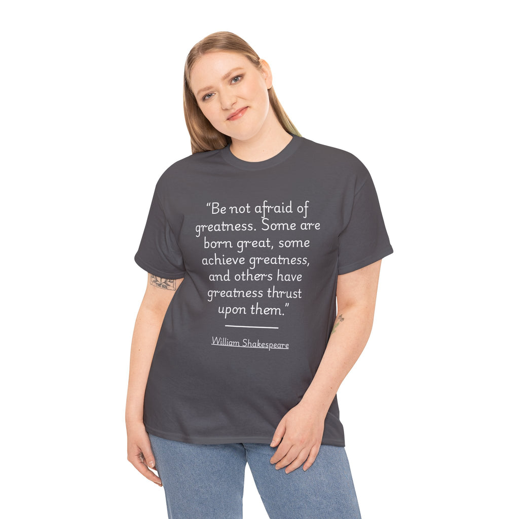 William Shakespeare "Be not afraid of greatness" Quote Tee - Unisex Heavy Cotton T-Shirt, Inspirational Gift, Motivational T-Shirt, Literary Shirt, Gift for Book Lovers