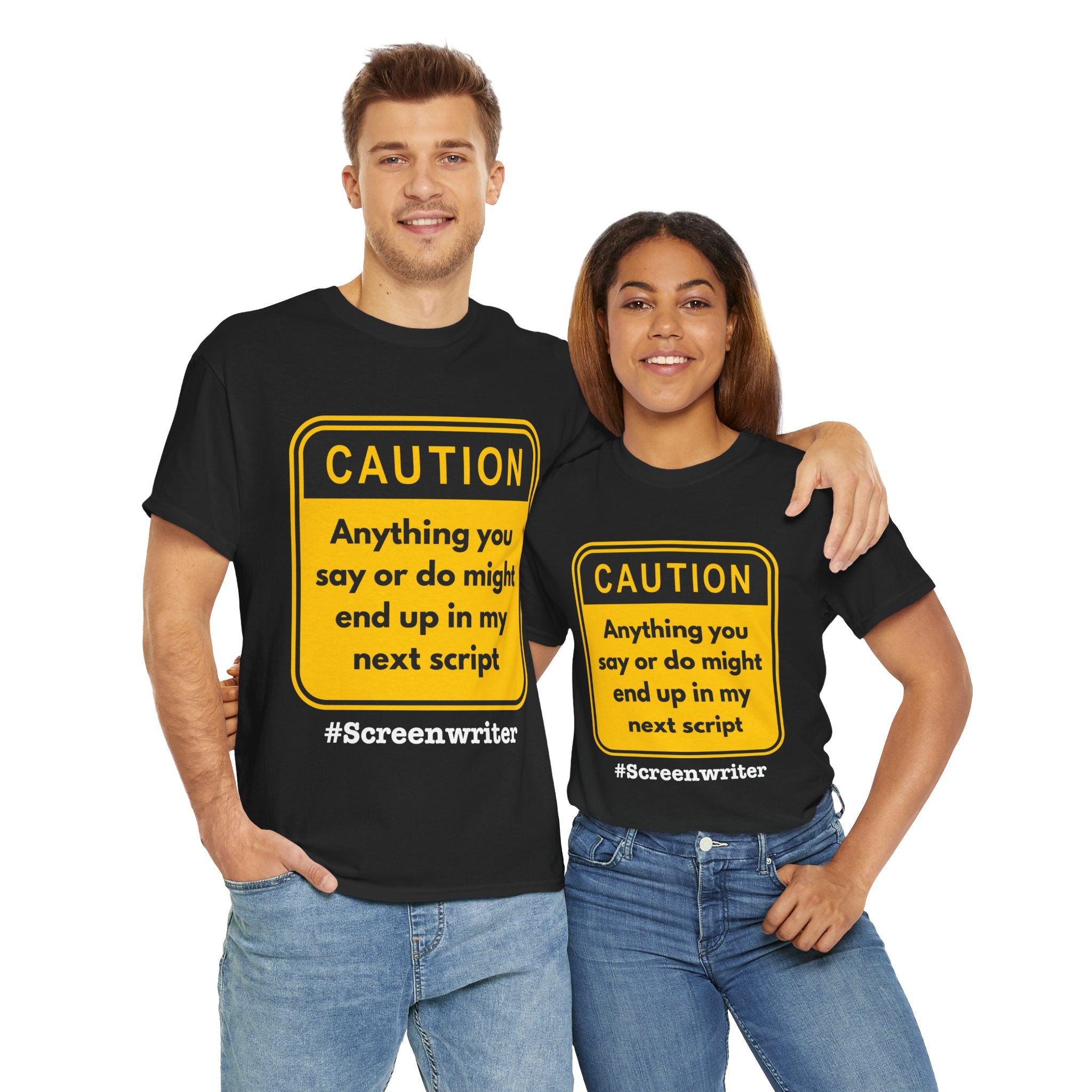 Caution! Anything You Say or Do Might End Up in My Next Screenplay - Funny Quote Unisex Tee