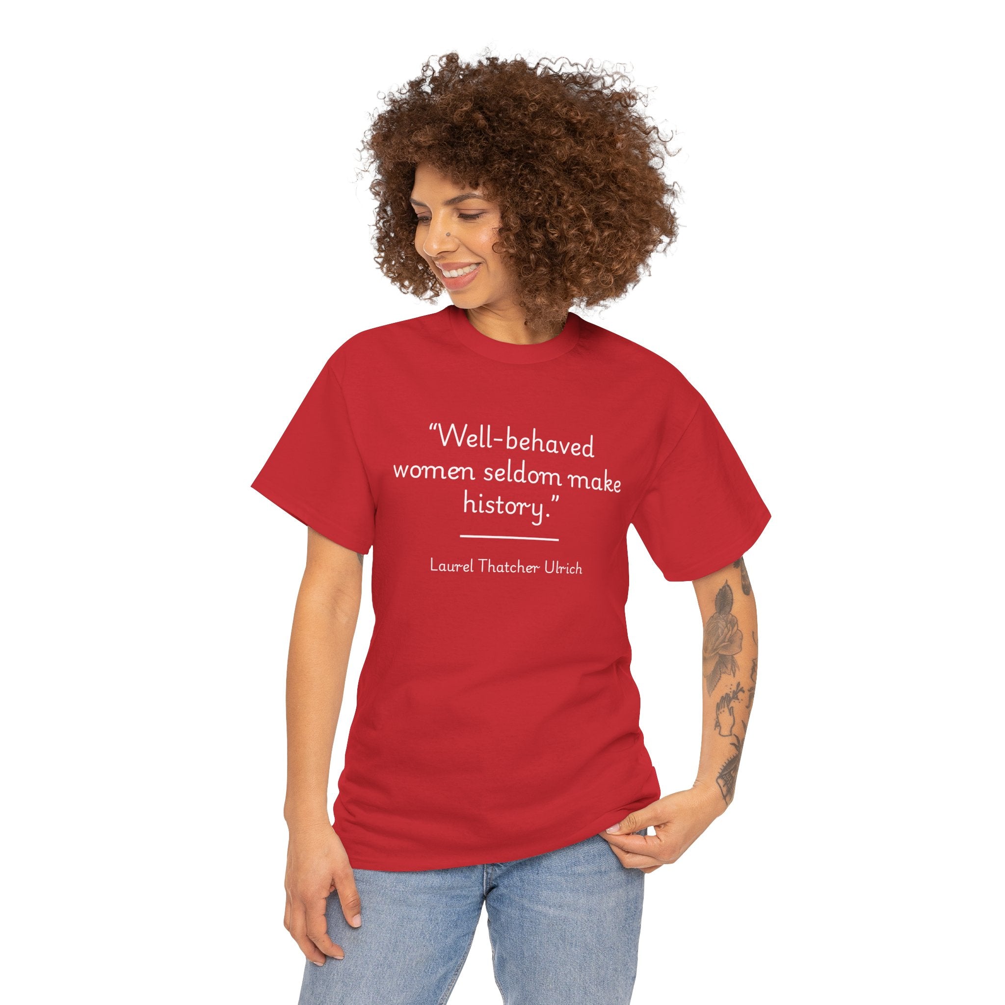Laurel Thatcher Ulrich "Well-Behaved Women Seldom Make History" Empowering Quote Tee, Feminist Apparel, Unisex Cotton Shirt, Gift for Her, Inspirational T-Shirt