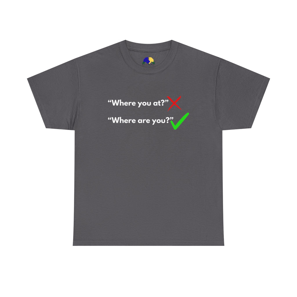 Where You At vs Where Are You, Funny Gift, Trendy Fashion, Unisex Cotton T-Shirt, Perfect for Friends or Family, Casual Statement Tee, Funny Joke Tee