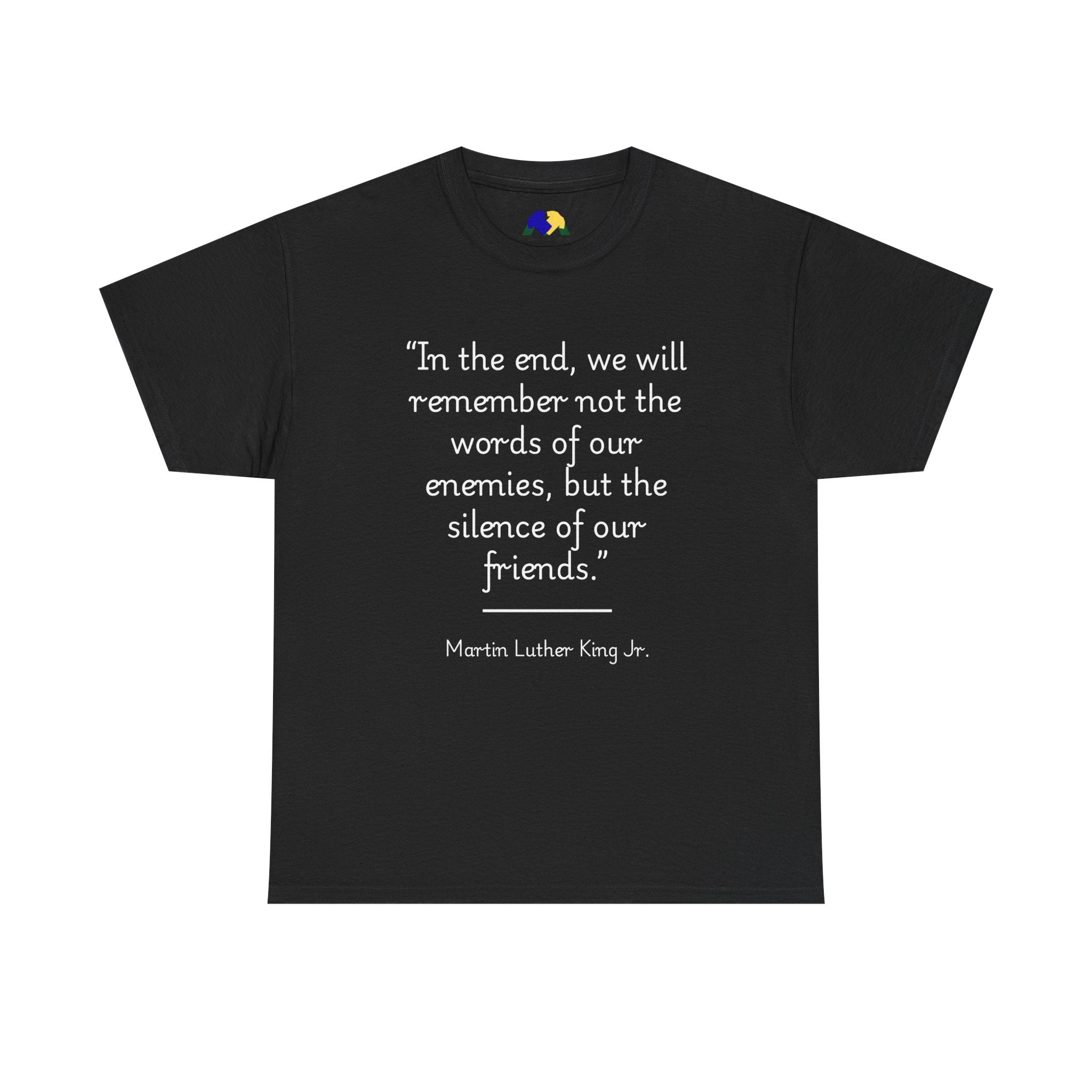 MLK Jr "In the end, we will remember not the words of our enemies, but the silence of our friends" Inspirational Quote Unisex Tee - Martin Luther King Jr. Quote Unisex Tee, Inspirational Tee, Activism Shirt, Gift for Friends, Social Justice Apparel