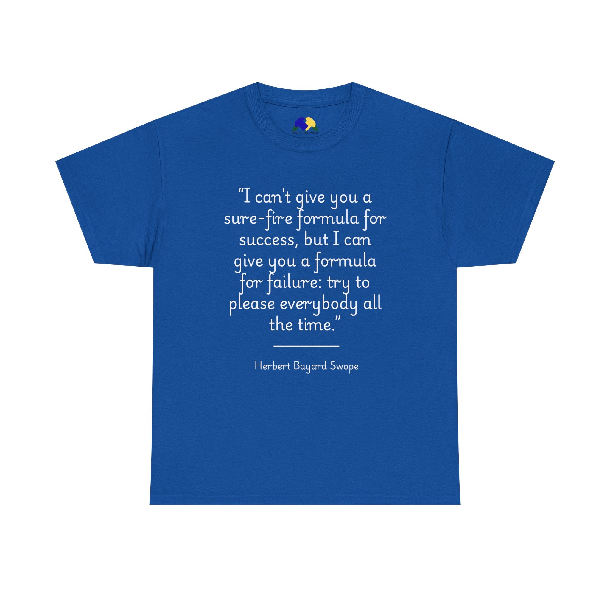 Herbert Bayard Swope "Formula for failure: try to please everybody all the time" Quote Unisex Heavy Cotton Tee