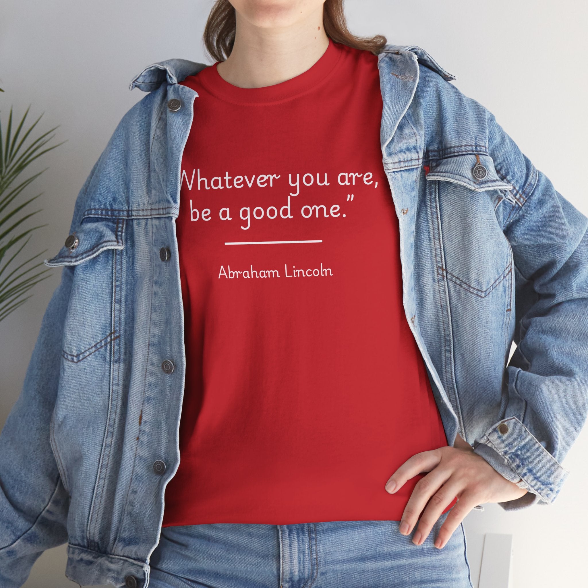 Abraham Lincoln "Whatever you are, be a good one" Inspirational Quote Unisex Tee