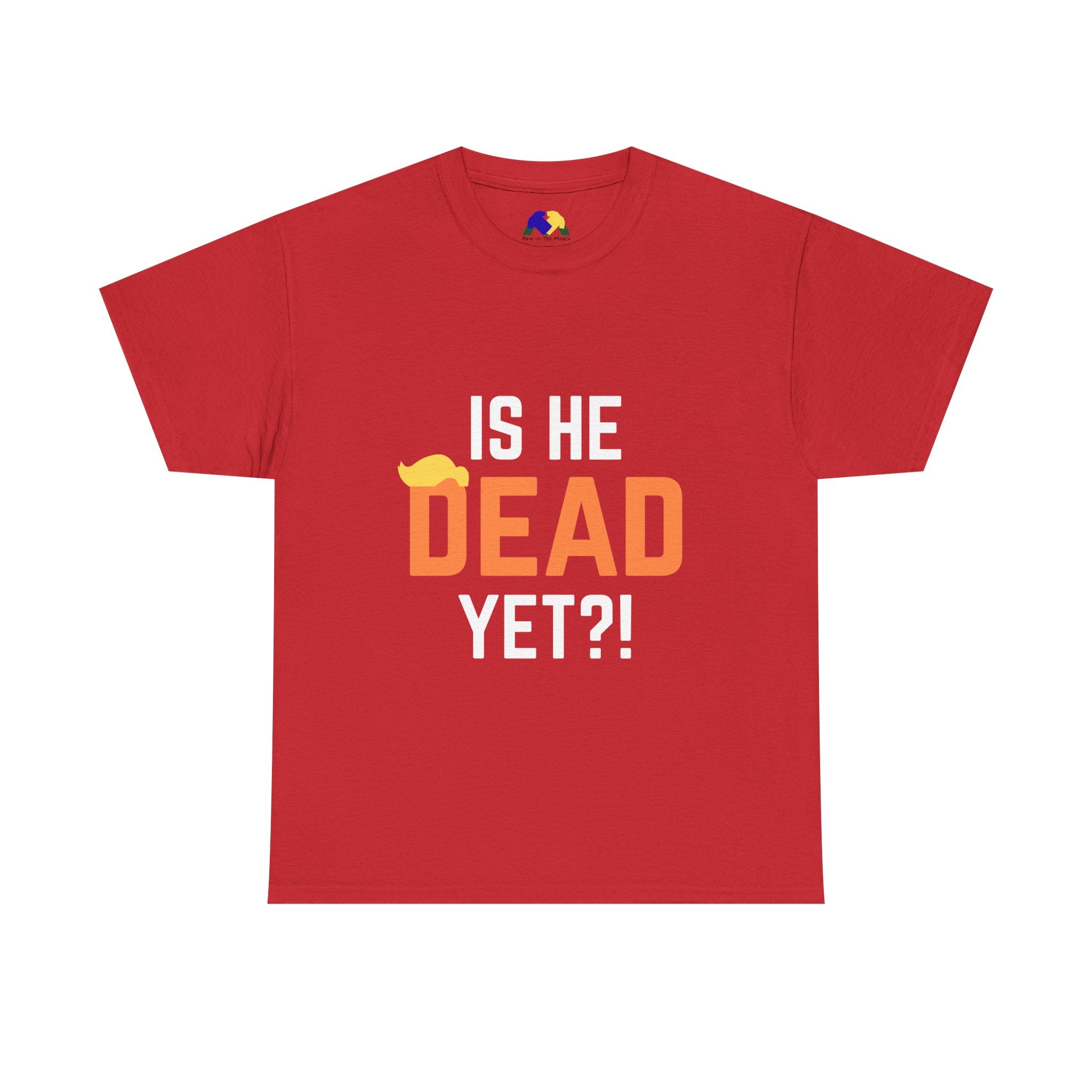 Is He Dead Yet?! Unisex Tee - Funny Quote T-Shirt, Comfortable Graphic Tee, Unisex Casual Wear, Ideal for Parties, Gifts for Friends, Halloween Outfit