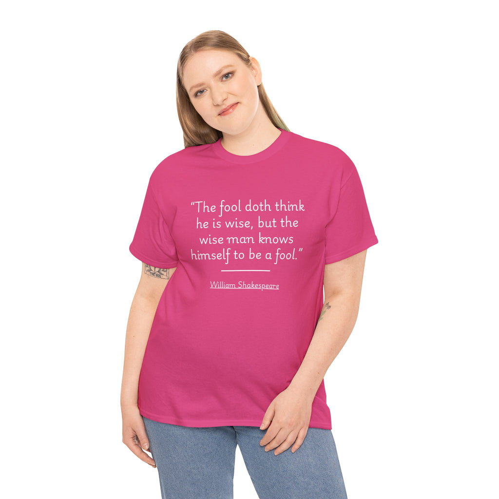 William Shakespeare "The fool doth think he is wise, but the wise man knows himself to be a fool" Quote Unisex Tee - Unisex Heavy Cotton T-Shirt, Literary Gift, Book Lover Tee, Quote Apparel, Funny Gift