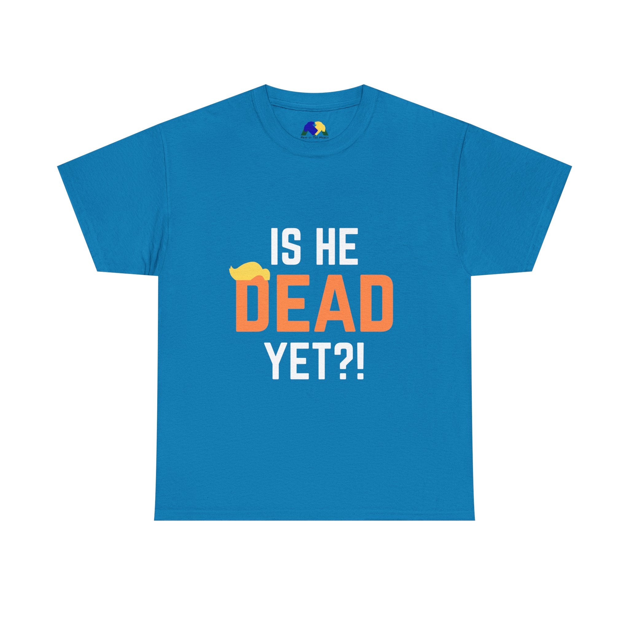 Is He Dead Yet?! Unisex Tee - Funny Quote T-Shirt, Comfortable Graphic Tee, Unisex Casual Wear, Ideal for Parties, Gifts for Friends, Halloween Outfit