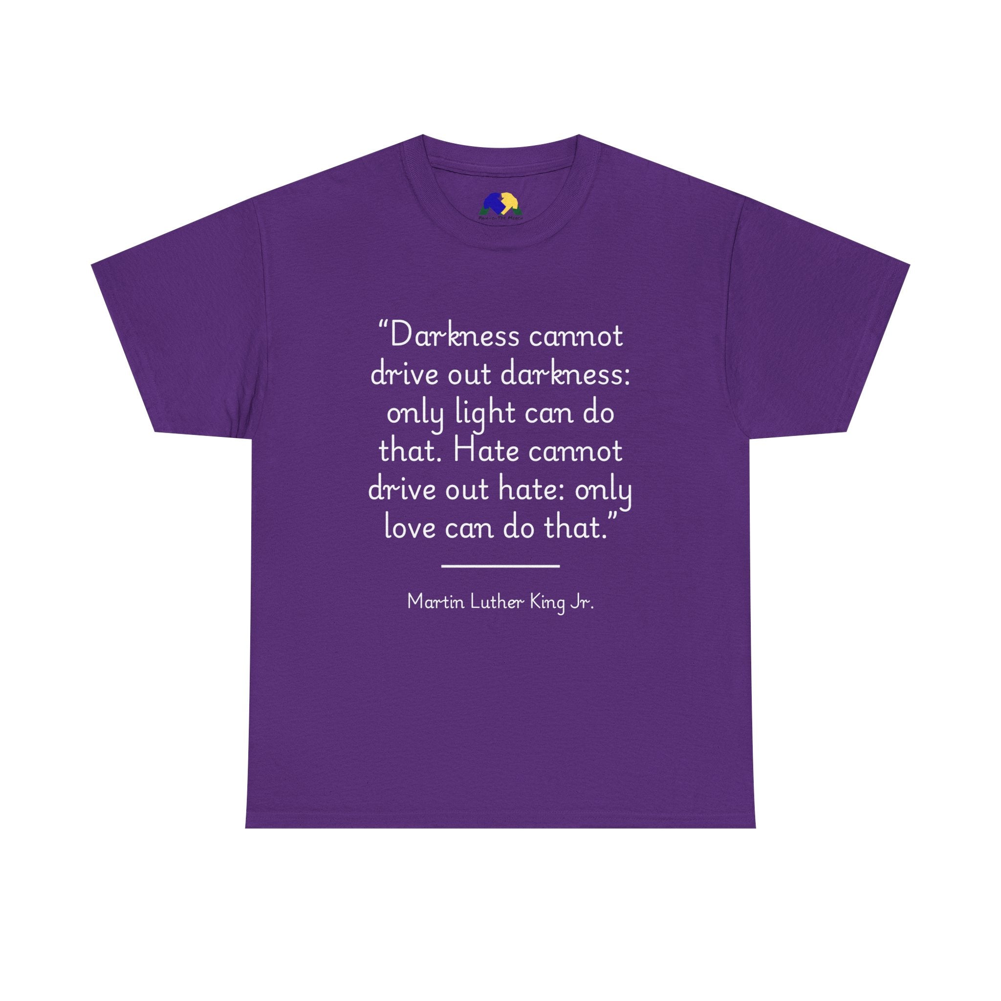 MLK Jr "Darkness cannot drive out darkness" Quote Unisex Heavy Cotton Tee - Inspirational Shirt, Motivational Top, Gift for Activists, Thought-Provoking Apparel, Statement Tee
