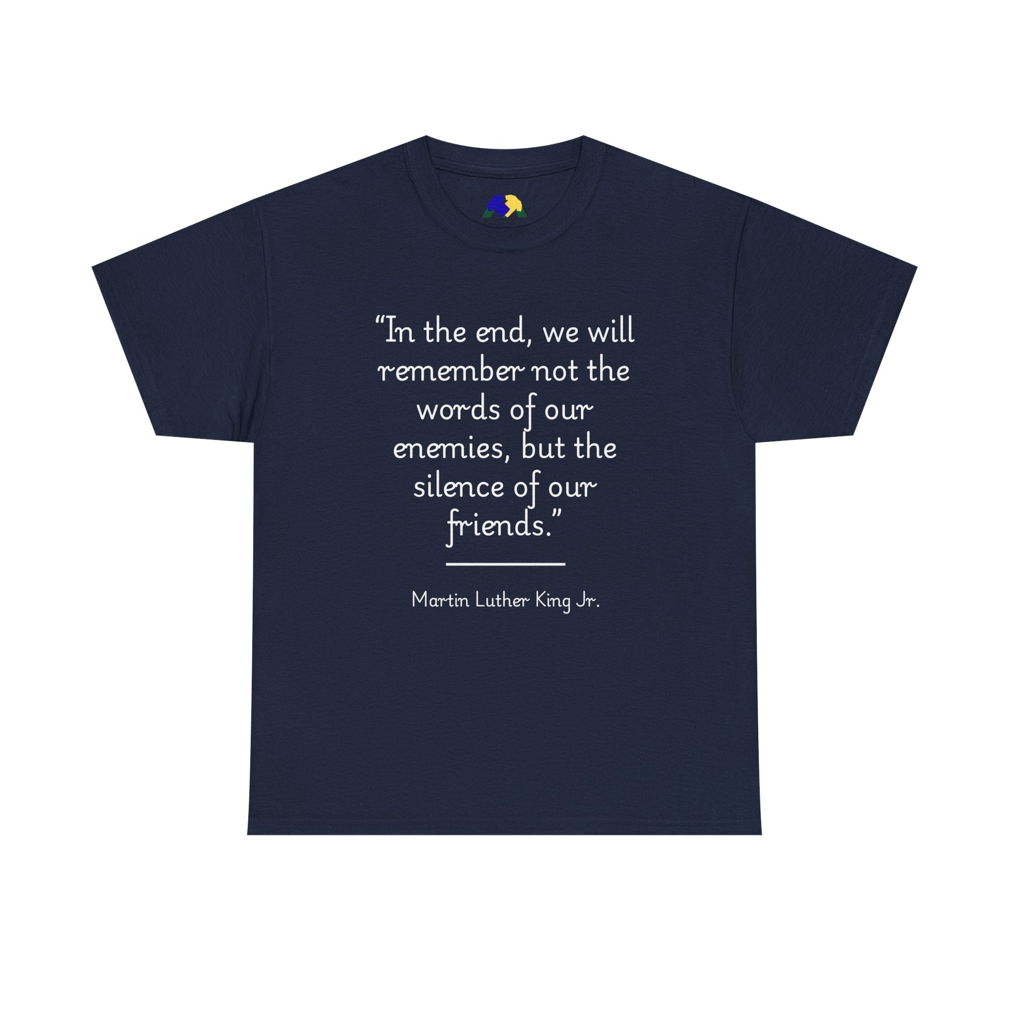 MLK Jr "In the end, we will remember not the words of our enemies, but the silence of our friends" Inspirational Quote Unisex Tee - Martin Luther King Jr. Quote Unisex Tee, Inspirational Tee, Activism Shirt, Gift for Friends, Social Justice Apparel