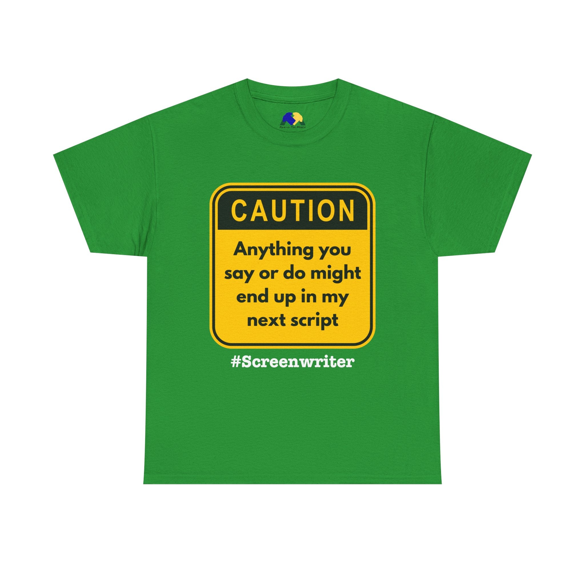 Caution! Anything You Say or Do Might End Up in My Next Screenplay - Funny Quote Unisex Tee