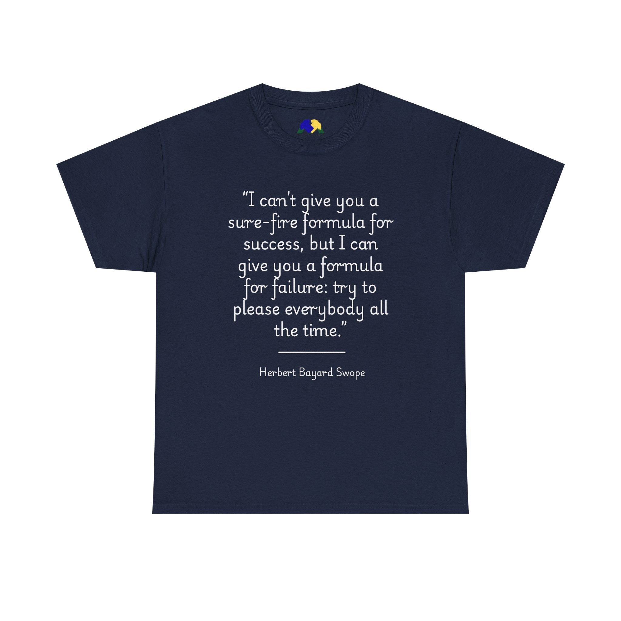 Herbert Bayard Swope "Formula for failure: try to please everybody all the time" Quote Unisex Heavy Cotton Tee