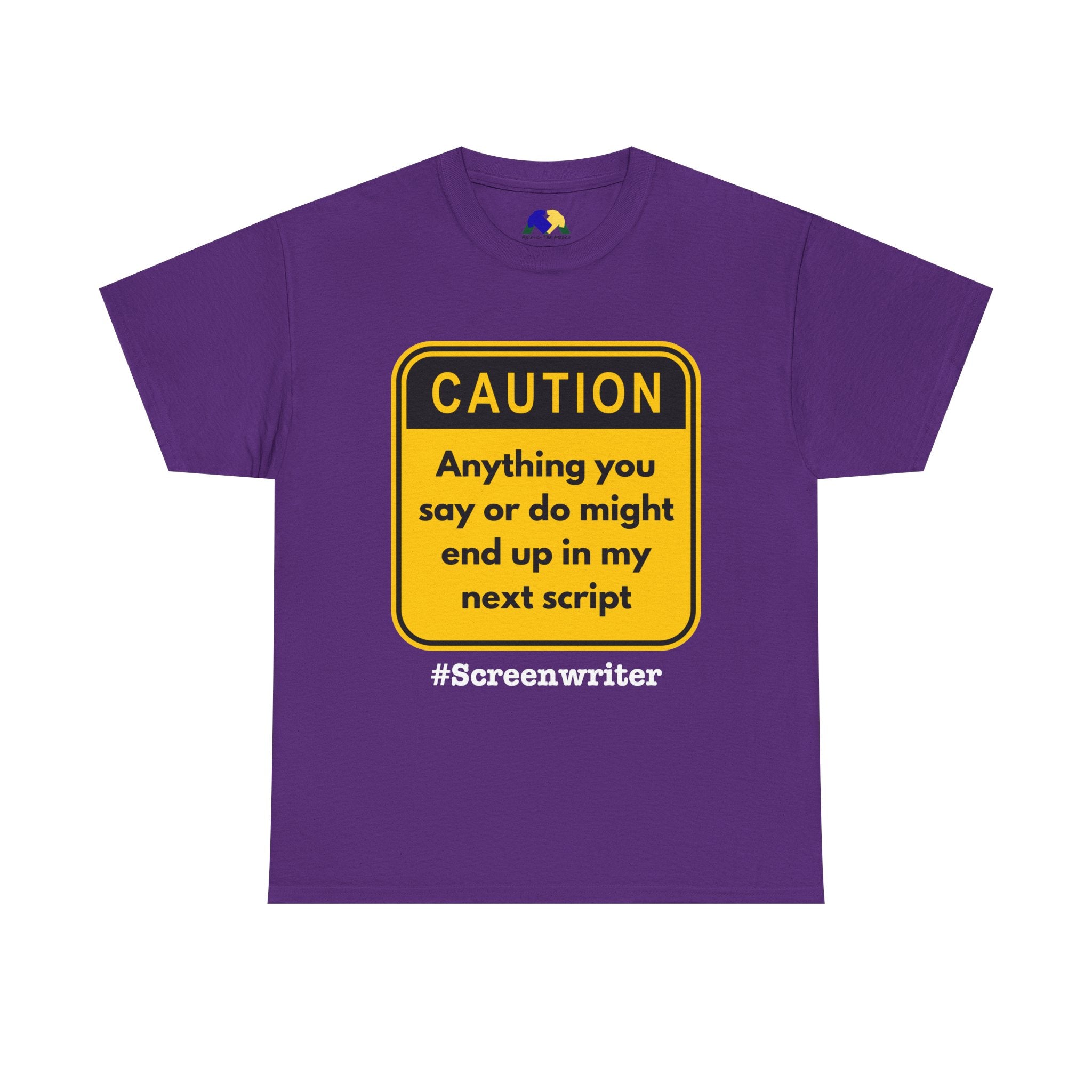 Caution! Anything You Say or Do Might End Up in My Next Screenplay - Funny Quote Unisex Tee