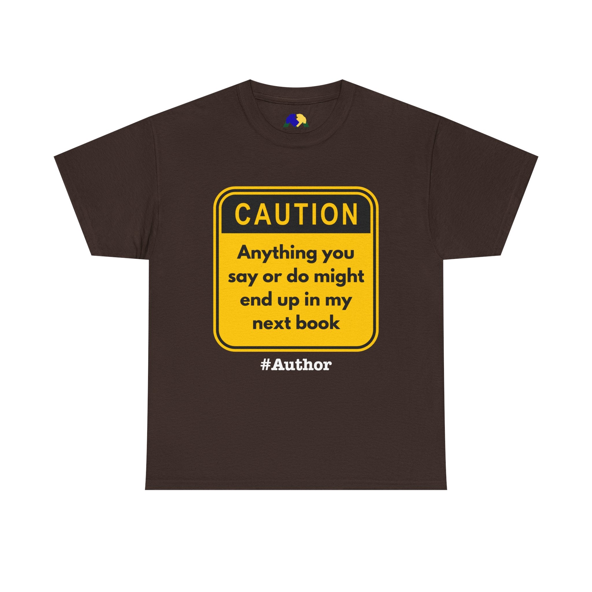 Caution! Anything You Say or Do Might End Up in My Next Book - Funny Quote Unisex Tee
