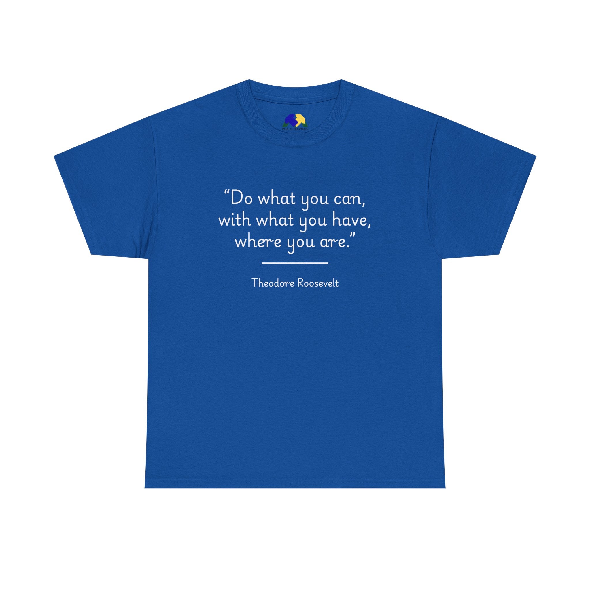 Theodore Roosevelt "Do what you can" Inspirational Quote Tee, Motivational T-Shirt, Unisex Cotton Shirt, Gift for Him/Her, Positive Affirmation Apparel