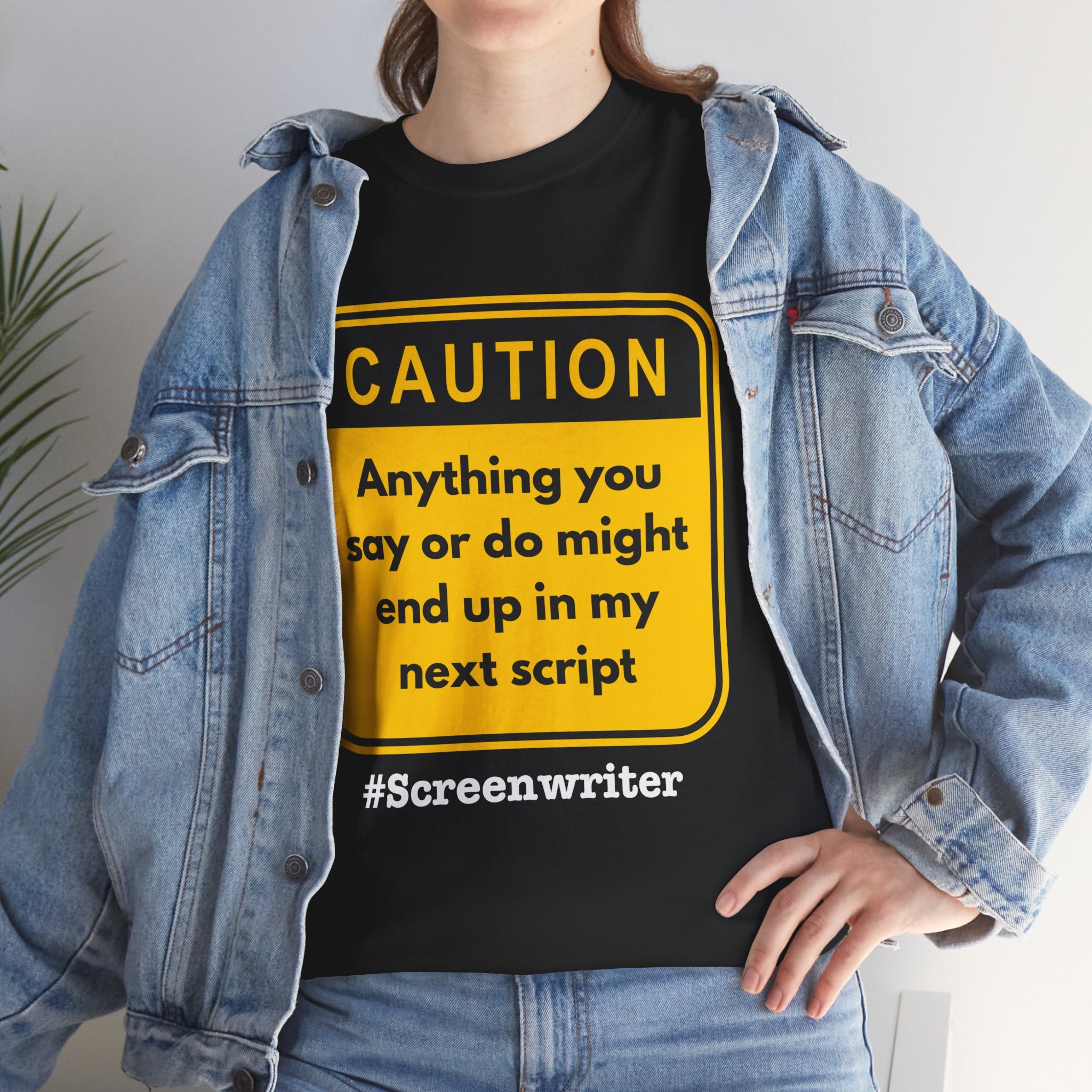 Caution! Anything You Say or Do Might End Up in My Next Screenplay - Funny Quote Unisex Tee