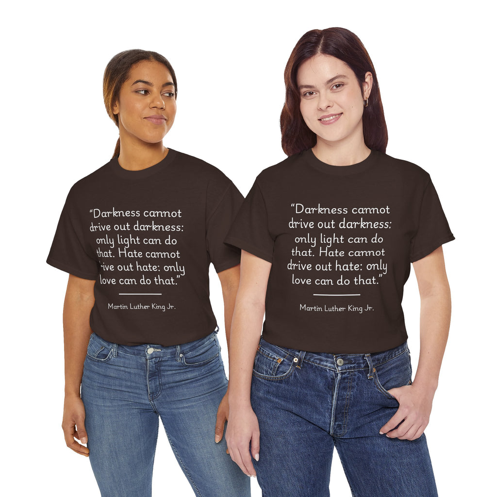 MLK Jr "Darkness cannot drive out darkness" Quote Unisex Heavy Cotton Tee - Inspirational Shirt, Motivational Top, Gift for Activists, Thought-Provoking Apparel, Statement Tee