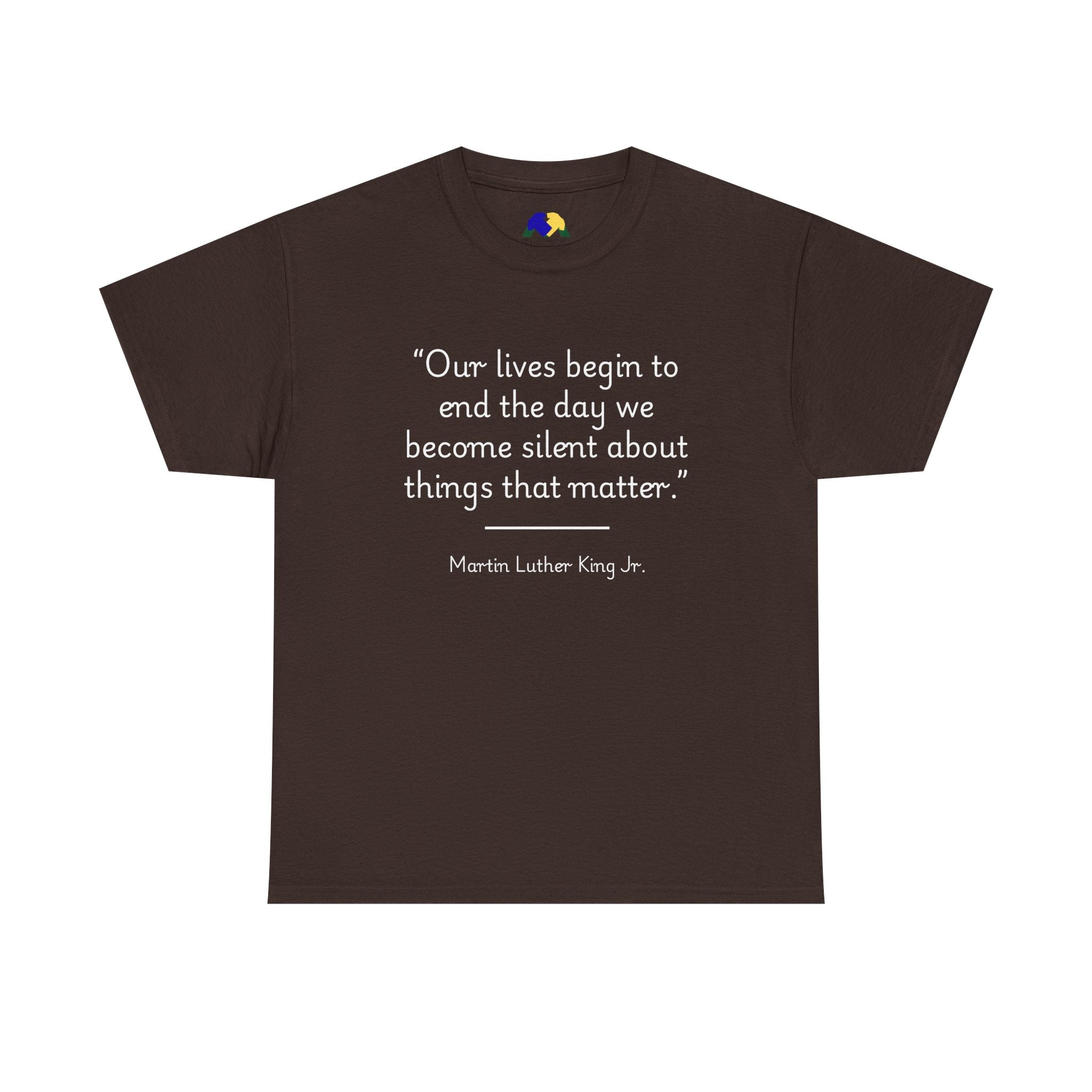 MLK Jr "Our lives begin to end the day we become silent about things that matter" Inspirational Quote Tee, Unisex Heavy Cotton Shirt, Martin Luther King Jr. Tee, Motivational Shirt, Gift for Activists, Casual Wear