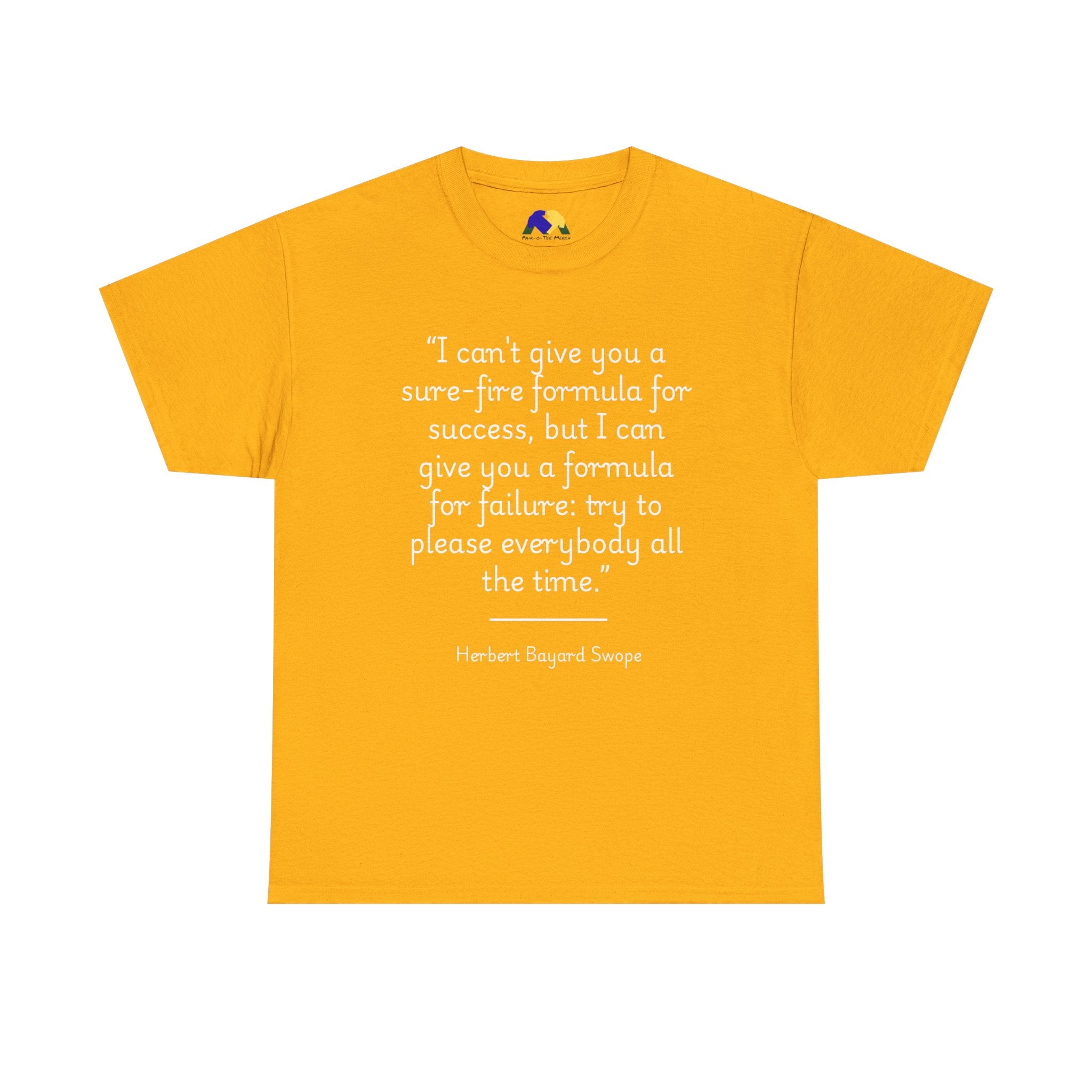 Herbert Bayard Swope "Formula for failure: try to please everybody all the time" Quote Unisex Heavy Cotton Tee