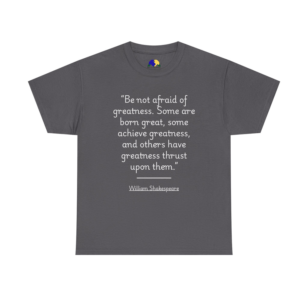 William Shakespeare "Be not afraid of greatness" Quote Tee - Unisex Heavy Cotton T-Shirt, Inspirational Gift, Motivational T-Shirt, Literary Shirt, Gift for Book Lovers