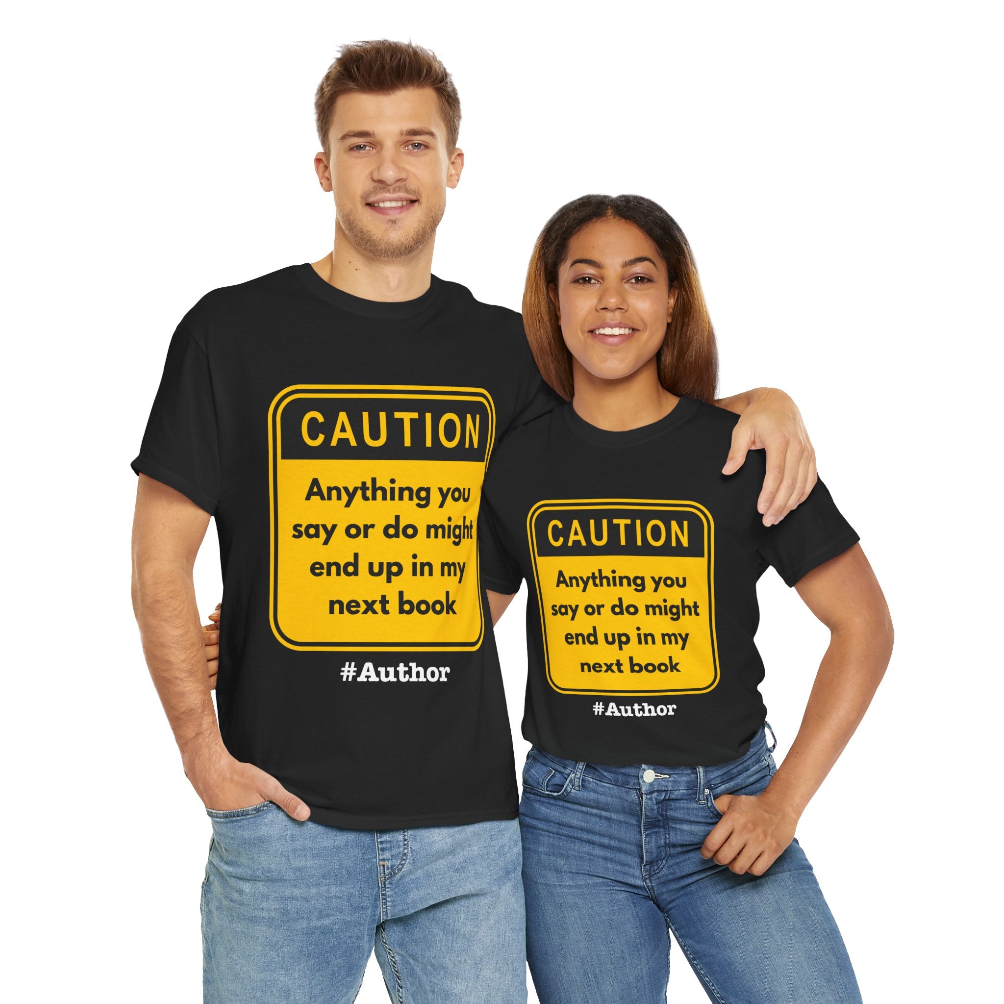 Caution! Anything You Say or Do Might End Up in My Next Book - Funny Quote Unisex Tee