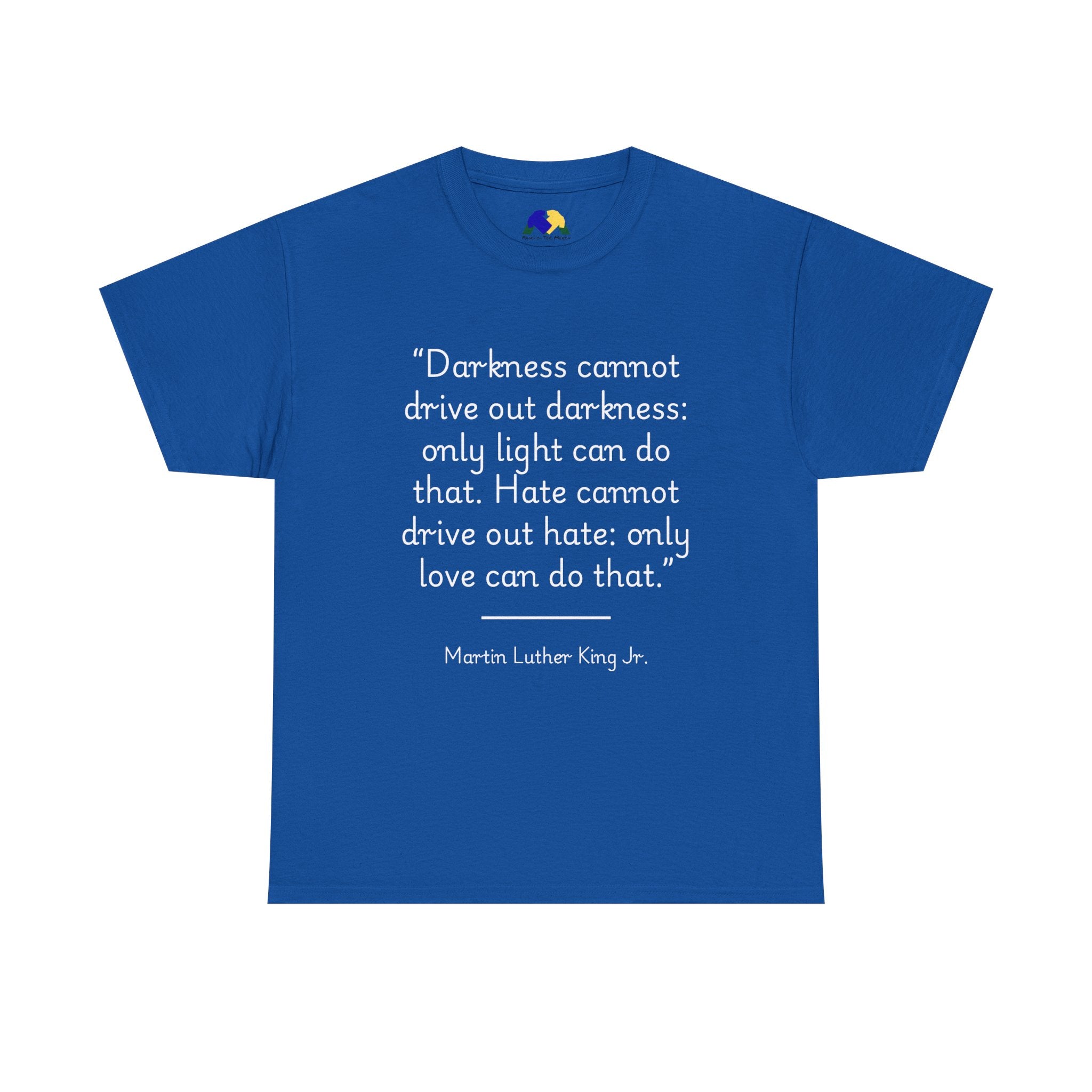 MLK Jr "Darkness cannot drive out darkness" Quote Unisex Heavy Cotton Tee - Inspirational Shirt, Motivational Top, Gift for Activists, Thought-Provoking Apparel, Statement Tee