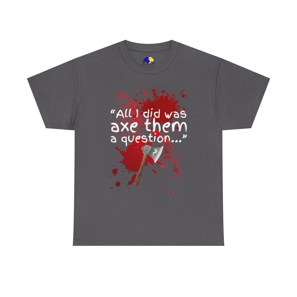 Axe Them a Question Unisex Tee - Funny Joke T-Shirt